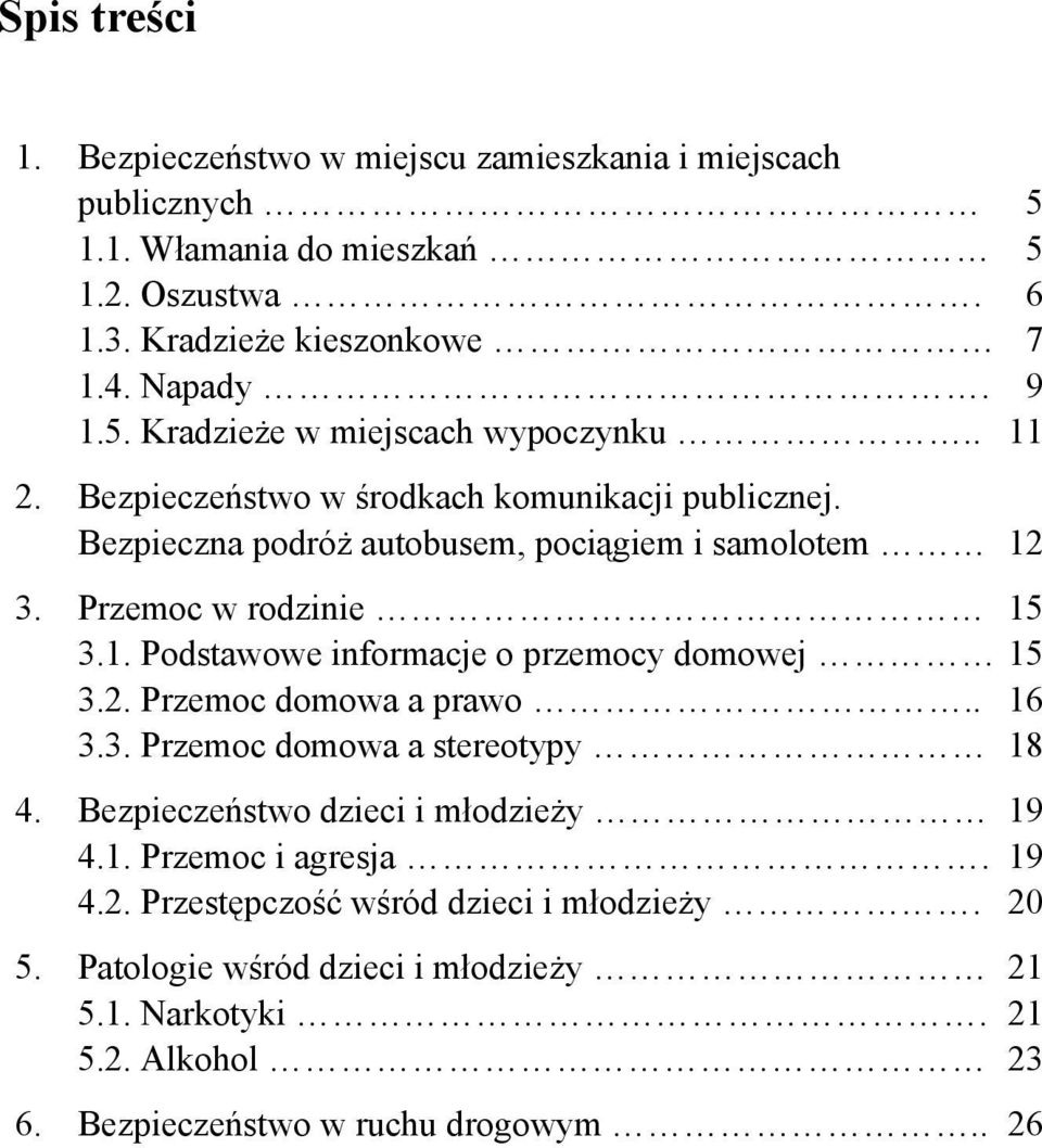 2. Przemoc domowa a prawo.. 16 3.3. Przemoc domowa a stereotypy 18 4. Bezpieczeństwo dzieci i młodzieży 19 4.1. Przemoc i agresja. 19 4.2. Przestępczość wśród dzieci i młodzieży.