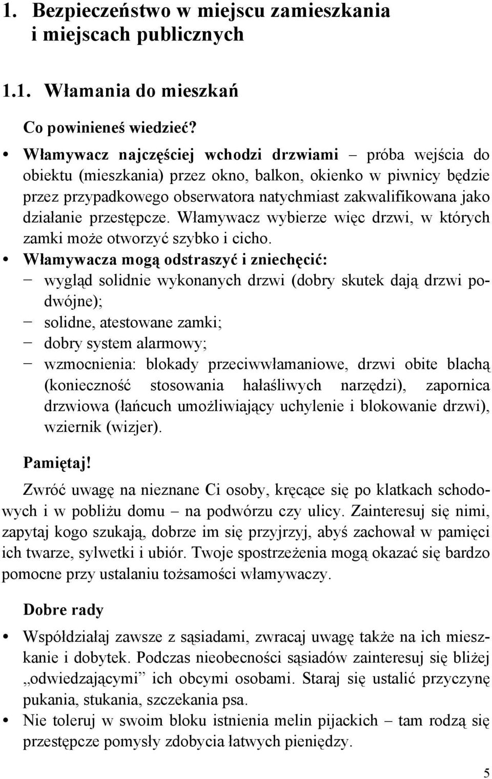 przestępcze. Włamywacz wybierze więc drzwi, w których zamki może otworzyć szybko i cicho.