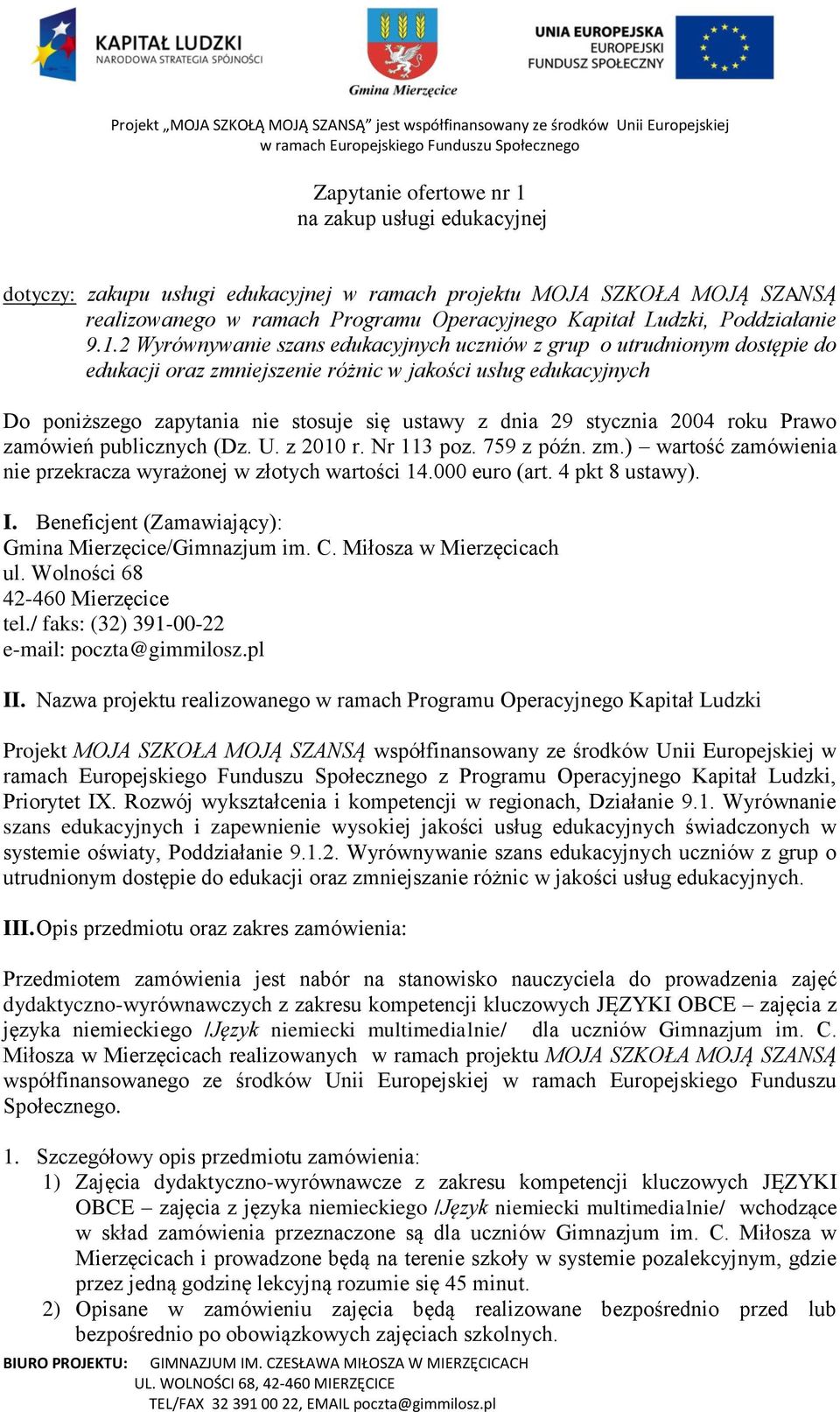 2 Wyrównywanie szans edukacyjnych uczniów z grup o utrudnionym dostępie do edukacji oraz zmniejszenie różnic w jakości usług edukacyjnych Do poniższego zapytania nie stosuje się ustawy z dnia 29