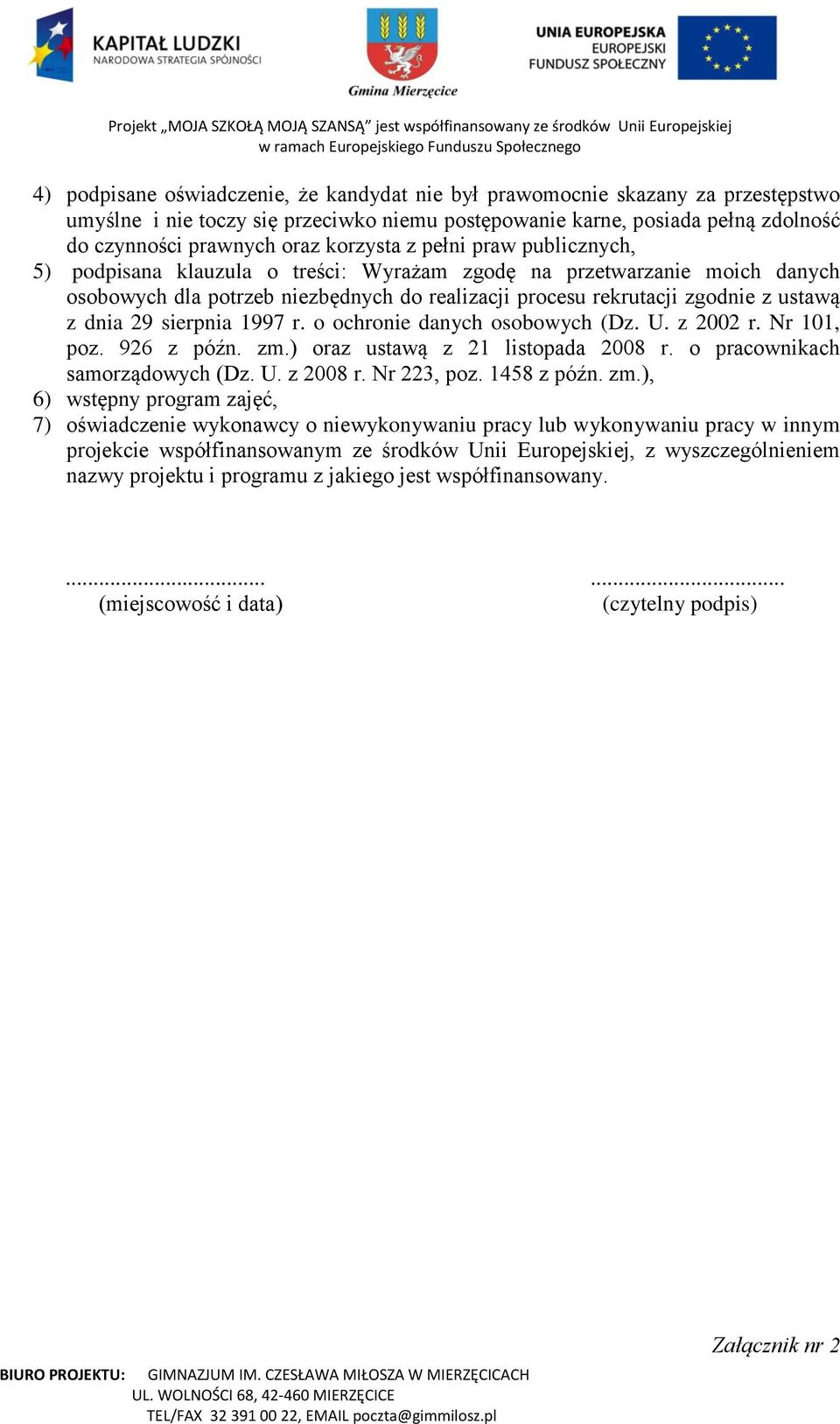 dnia 29 sierpnia 1997 r. o ochronie danych osobowych (Dz. U. z 2002 r. Nr 101, poz. 926 z późn. zm.) oraz ustawą z 21 listopada 2008 r. o pracownikach samorządowych (Dz. U. z 2008 r. Nr 223, poz.