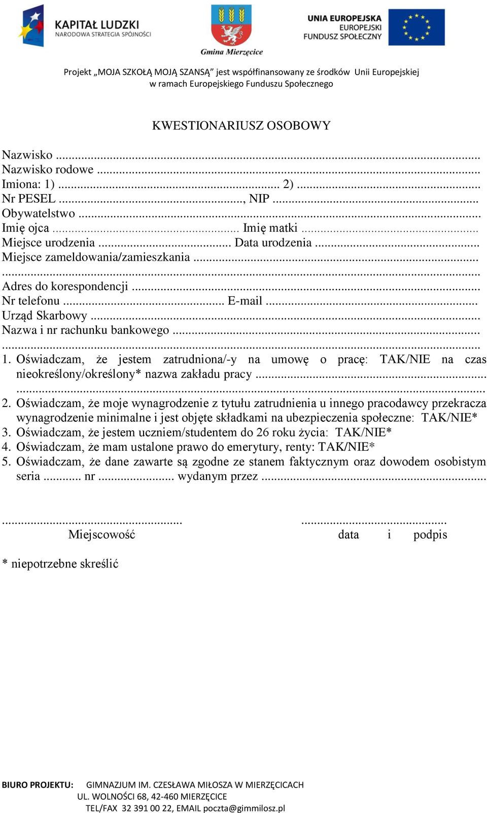 Oświadczam, że jestem zatrudniona/-y na umowę o pracę: TAK/NIE na czas nieokreślony/określony* nazwa zakładu pracy...... 2.