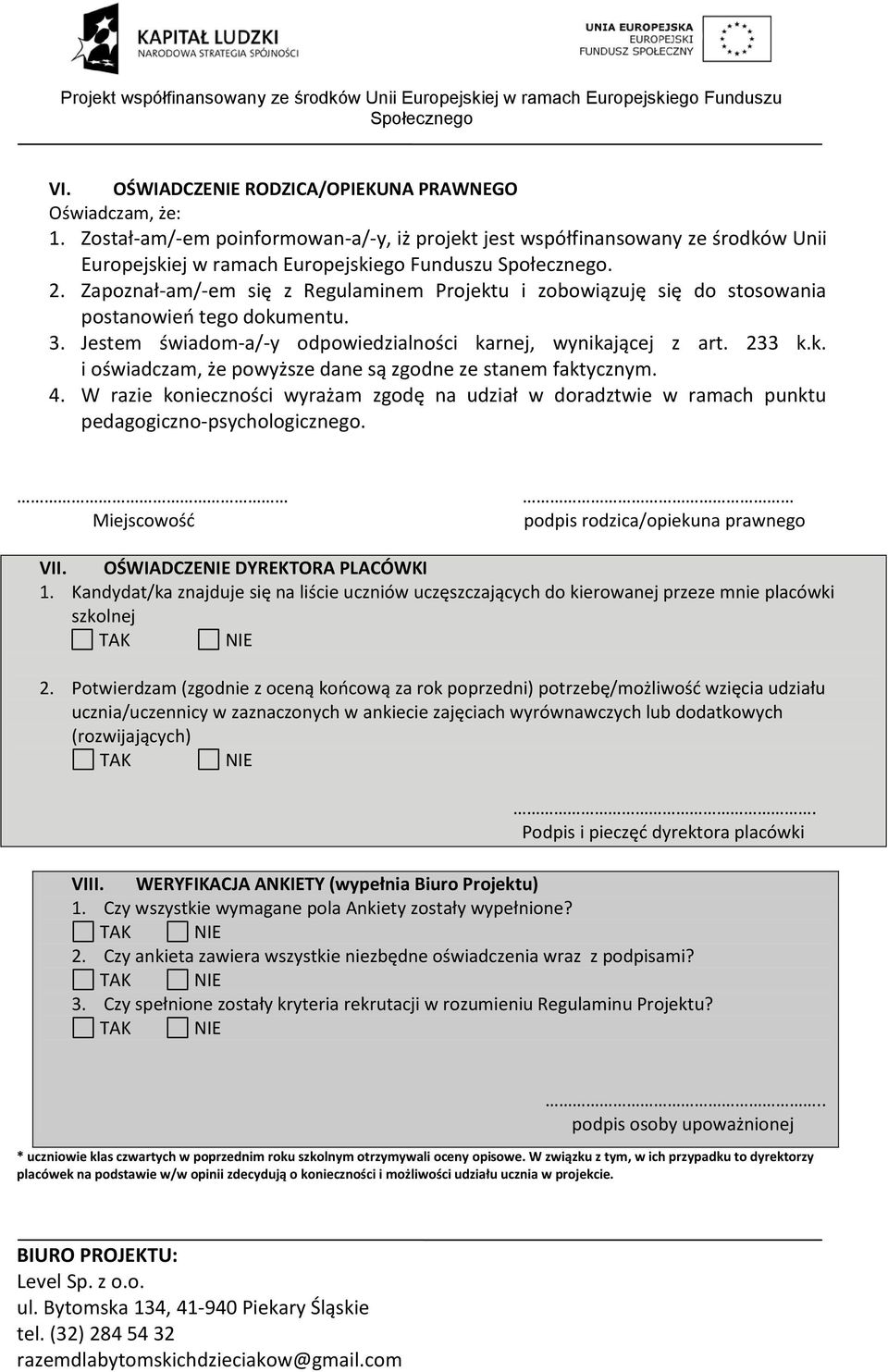 4. W razie konieczności wyrażam zgodę na udział w doradztwie w ramach punktu pedagogiczno-psychologicznego. Miejscowośd podpis rodzica/opiekuna prawnego VII. OŚWIADCZE DYREKTORA PLACÓWKI 1.