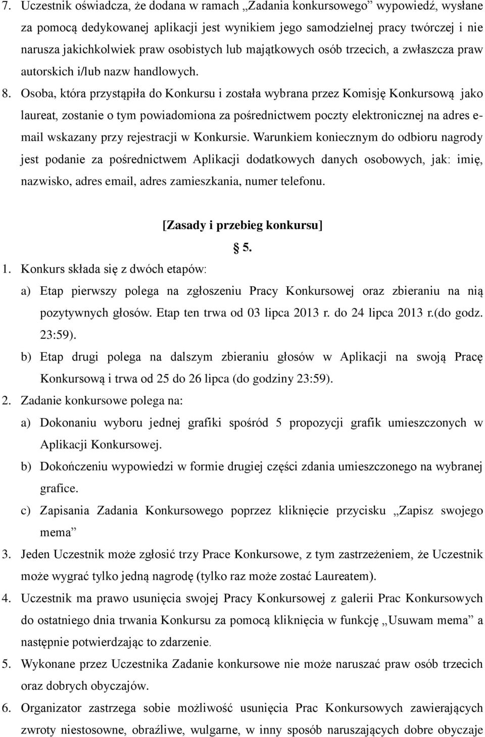 Osoba, która przystąpiła do Konkursu i została wybrana przez Komisję Konkursową jako laureat, zostanie o tym powiadomiona za pośrednictwem poczty elektronicznej na adres e- mail wskazany przy