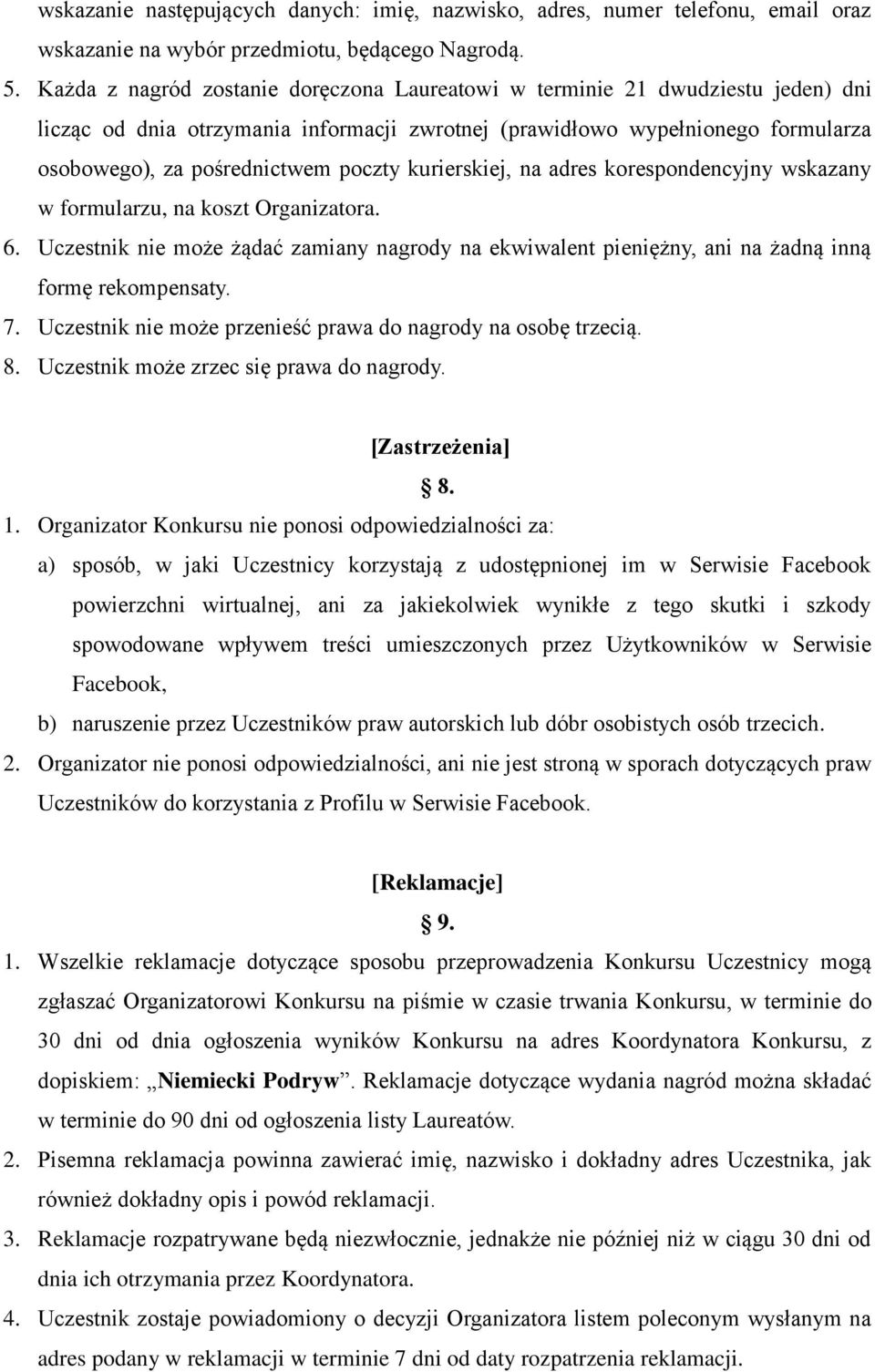 kurierskiej, na adres korespondencyjny wskazany w formularzu, na koszt Organizatora. 6. Uczestnik nie może żądać zamiany nagrody na ekwiwalent pieniężny, ani na żadną inną formę rekompensaty. 7.