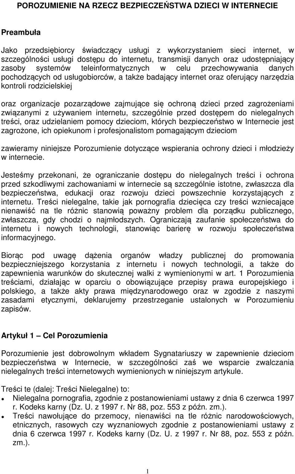 oraz organizacje pozarządowe zajmujące się ochroną dzieci przed zagrożeniami związanymi z używaniem internetu, szczególnie przed dostępem do nielegalnych treści, oraz udzielaniem pomocy dzieciom,