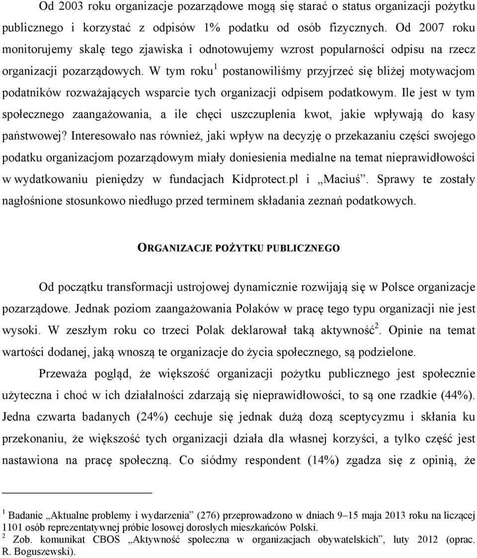 W tym roku 1 postanowiliśmy przyjrzeć się bliżej motywacjom podatników rozważających wsparcie tych organizacji odpisem podatkowym.