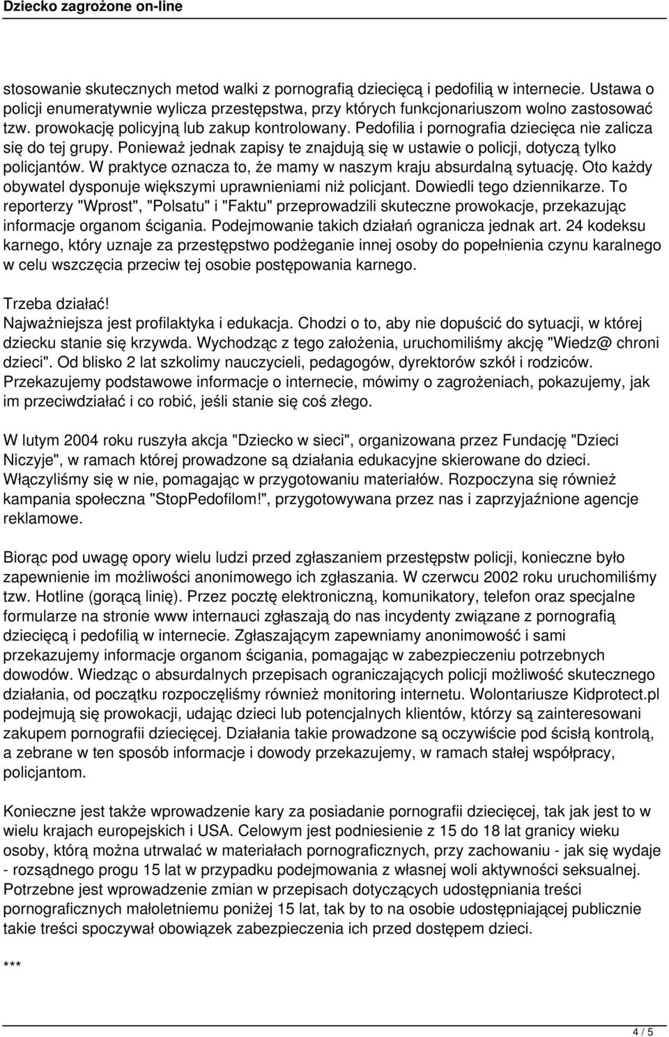 W praktyce oznacza to, że mamy w naszym kraju absurdalną sytuację. Oto każdy obywatel dysponuje większymi uprawnieniami niż policjant. Dowiedli tego dziennikarze.