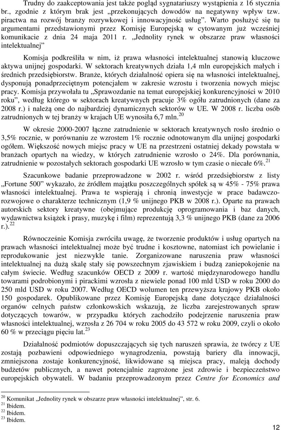 Jednolity rynek w obszarze praw własności intelektualnej Komisja podkreśliła w nim, iż prawa własności intelektualnej stanowią kluczowe aktywa unijnej gospodarki.