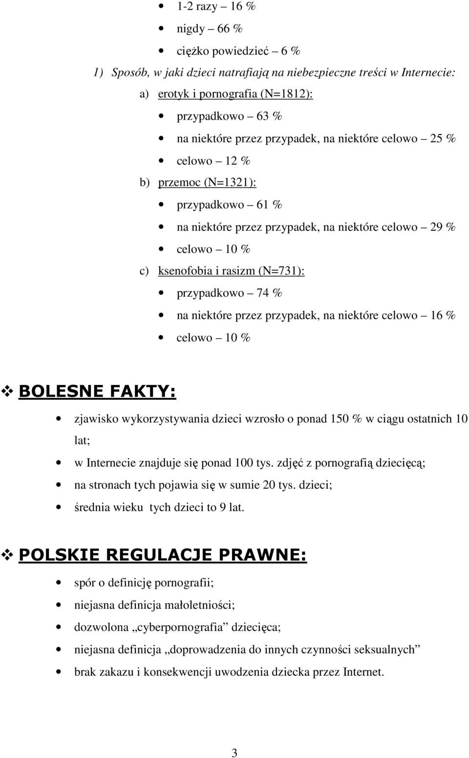 na niektóre przez przypadek, na niektóre celowo 16 % celowo 10 % BOLESNE FAKTY: zjawisko wykorzystywania dzieci wzrosło o ponad 150 % w ciągu ostatnich 10 lat; w Internecie znajduje się ponad 100 tys.