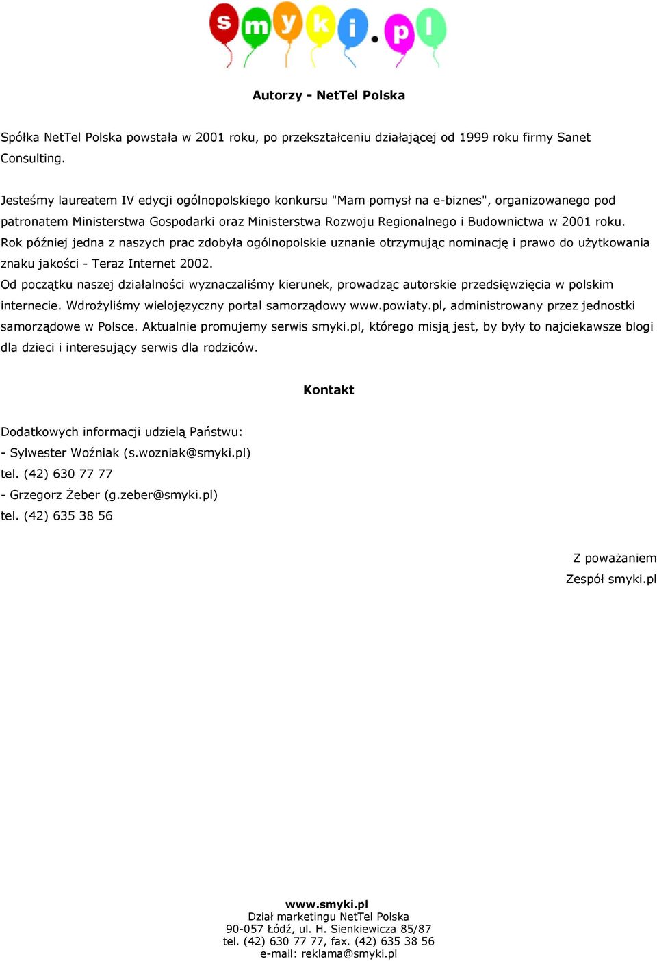 Rok później jedna z naszych prac zdobyła ogólnopolskie uznanie otrzymując nominację i prawo do użytkowania znaku jakości - Teraz Internet 2002.