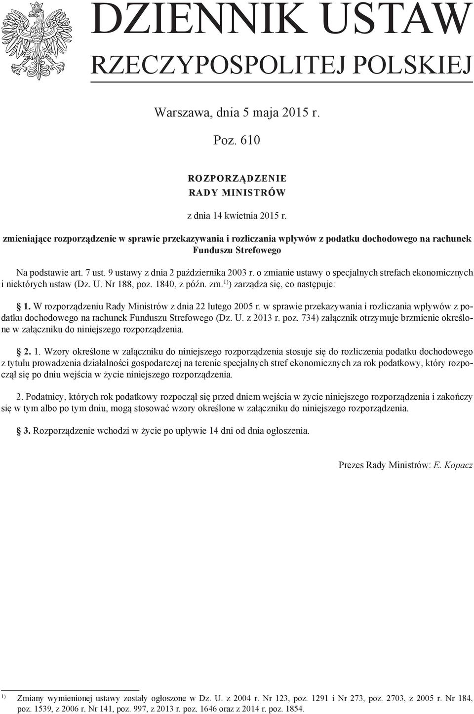 o zmianie ustawy o specjalnych strefach ekonomicznych i niektórych ustaw (Dz. U. Nr 188 poz. 1840 z późn. zm. 1) ) zarządza się co następuje: 1.