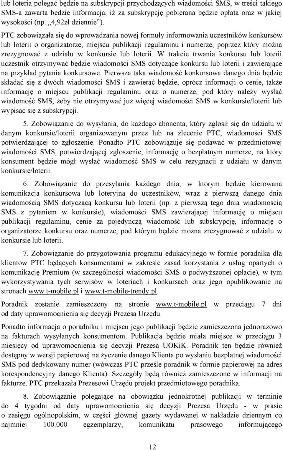 PTC zobowiązała się do wprowadzania nowej formuły informowania uczestników konkursów lub loterii o organizatorze, miejscu publikacji regulaminu i numerze, poprzez który można zrezygnować z udziału w