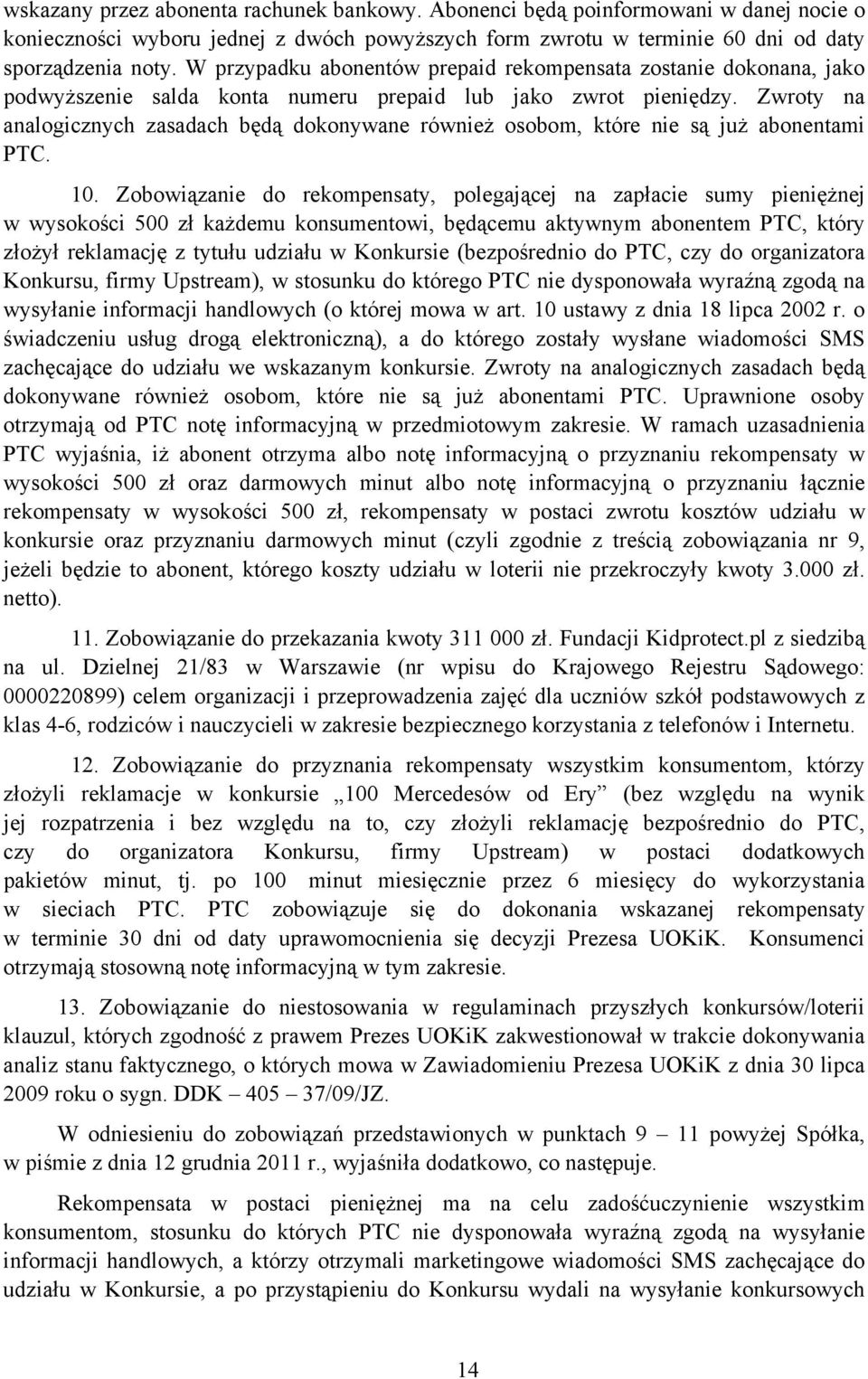 Zwroty na analogicznych zasadach będą dokonywane również osobom, które nie są już abonentami PTC. 10.