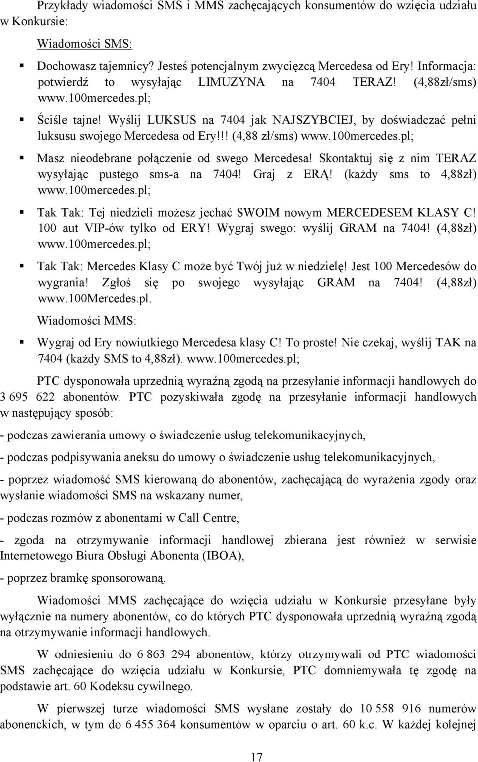 !! (4,88 zł/sms) www.100mercedes.pl; Masz nieodebrane połączenie od swego Mercedesa! Skontaktuj się z nim TERAZ wysyłając pustego sms-a na 7404! Graj z ERĄ! (każdy sms to 4,88zł) www.100mercedes.pl; Tak Tak: Tej niedzieli możesz jechać SWOIM nowym MERCEDESEM KLASY C!