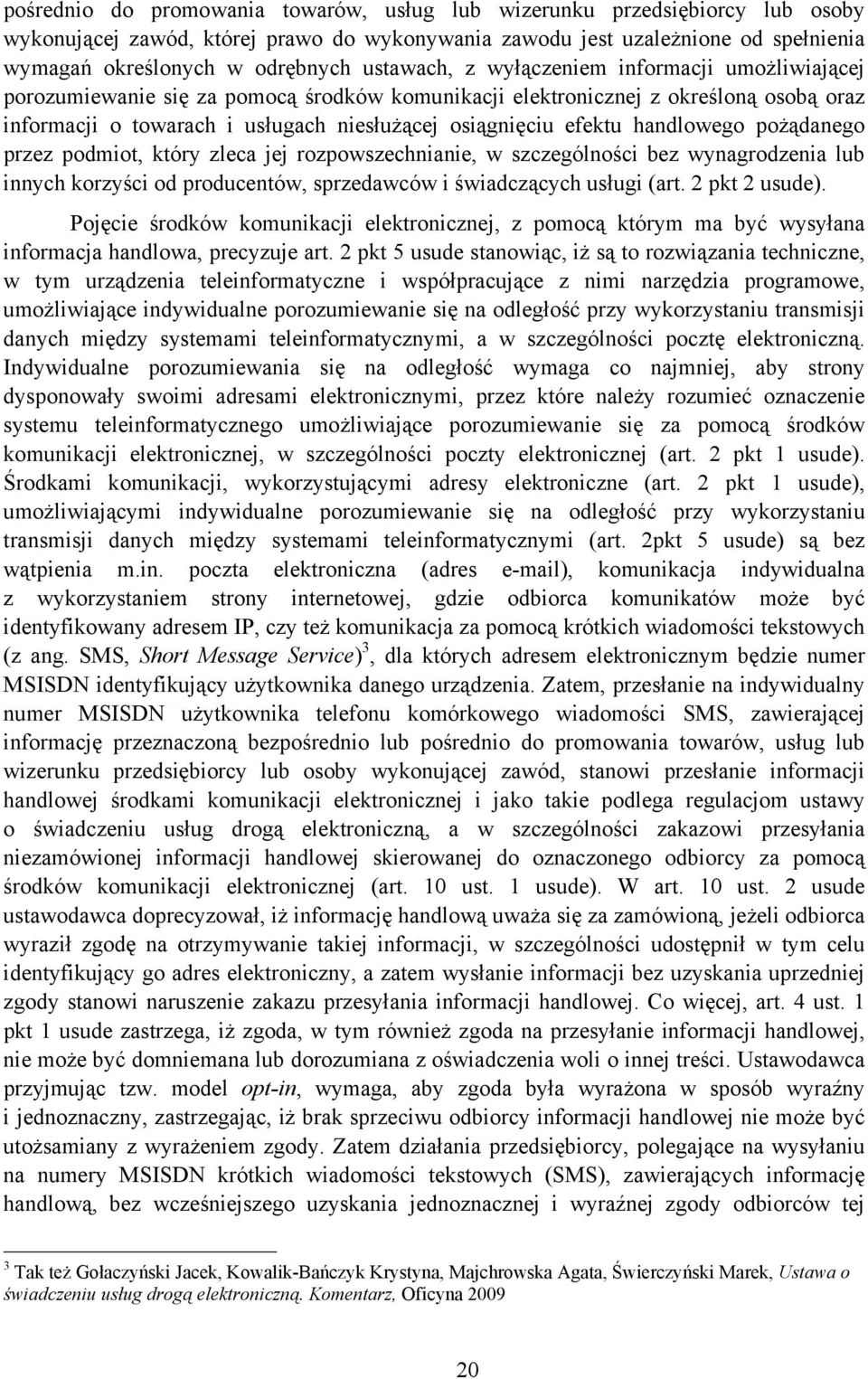 efektu handlowego pożądanego przez podmiot, który zleca jej rozpowszechnianie, w szczególności bez wynagrodzenia lub innych korzyści od producentów, sprzedawców i świadczących usługi (art.