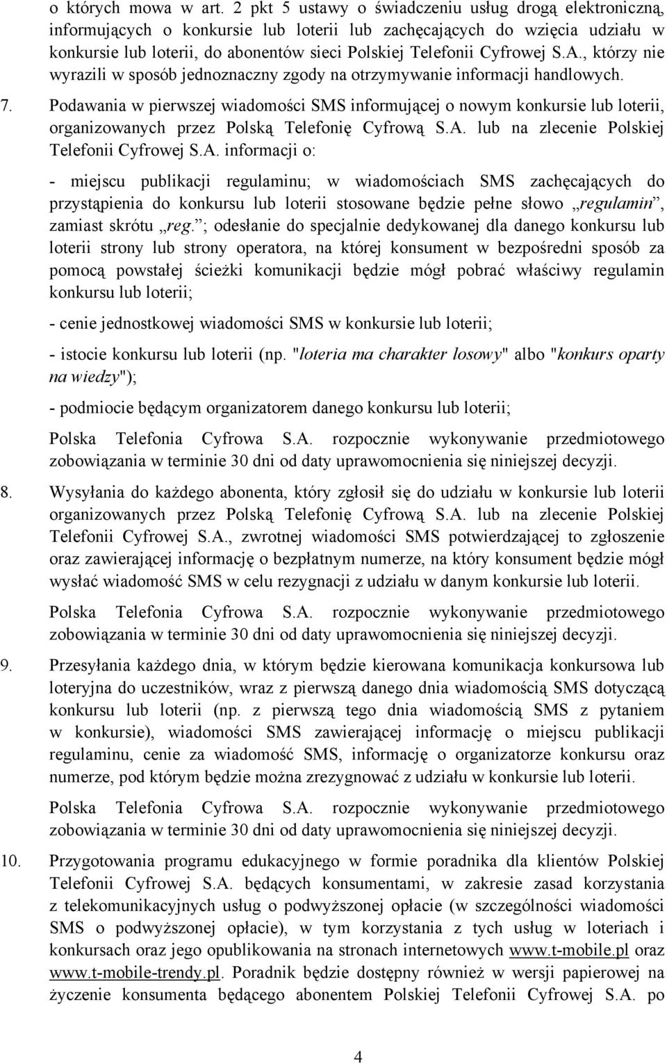 Cyfrowej S.A., którzy nie wyrazili w sposób jednoznaczny zgody na otrzymywanie informacji handlowych. 7.