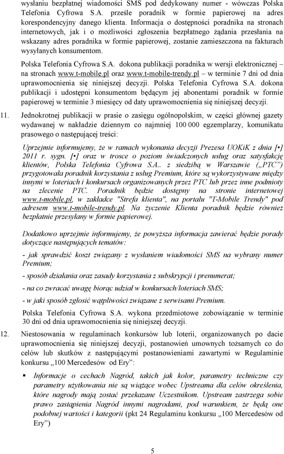 fakturach wysyłanych konsumentom. Polska Telefonia Cyfrowa S.A. dokona publikacji poradnika w wersji elektronicznej na stronach www.t-mobile.pl oraz www.t-mobile-trendy.