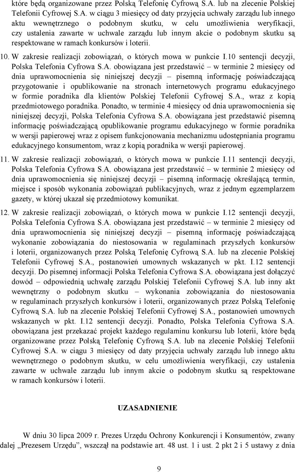 w ciągu 3 miesięcy od daty przyjęcia uchwały zarządu lub innego aktu wewnętrznego o podobnym skutku, w celu umożliwienia weryfikacji, czy ustalenia zawarte w uchwale zarządu lub innym akcie o