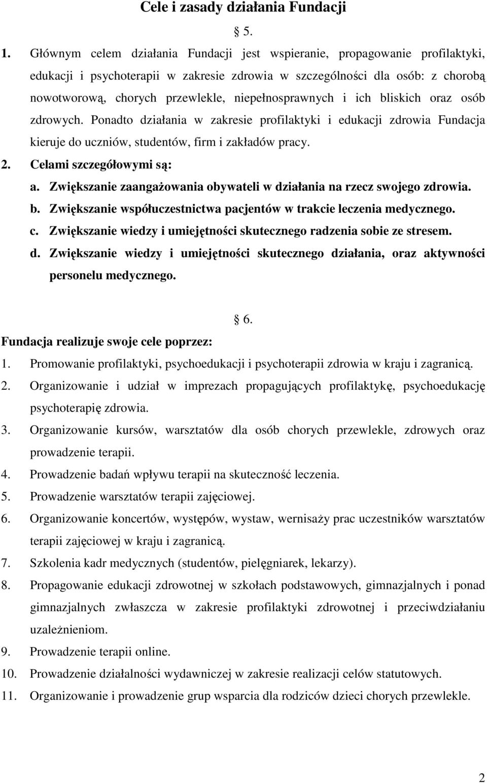 niepełnosprawnych i ich bliskich oraz osób zdrowych. Ponadto działania w zakresie profilaktyki i edukacji zdrowia Fundacja kieruje do uczniów, studentów, firm i zakładów pracy. 2.