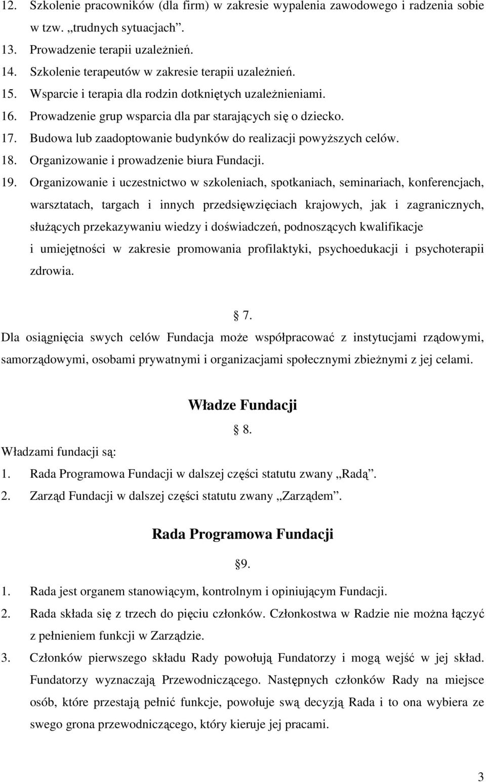 Budowa lub zaadoptowanie budynków do realizacji powyŝszych celów. 18. Organizowanie i prowadzenie biura Fundacji. 19.