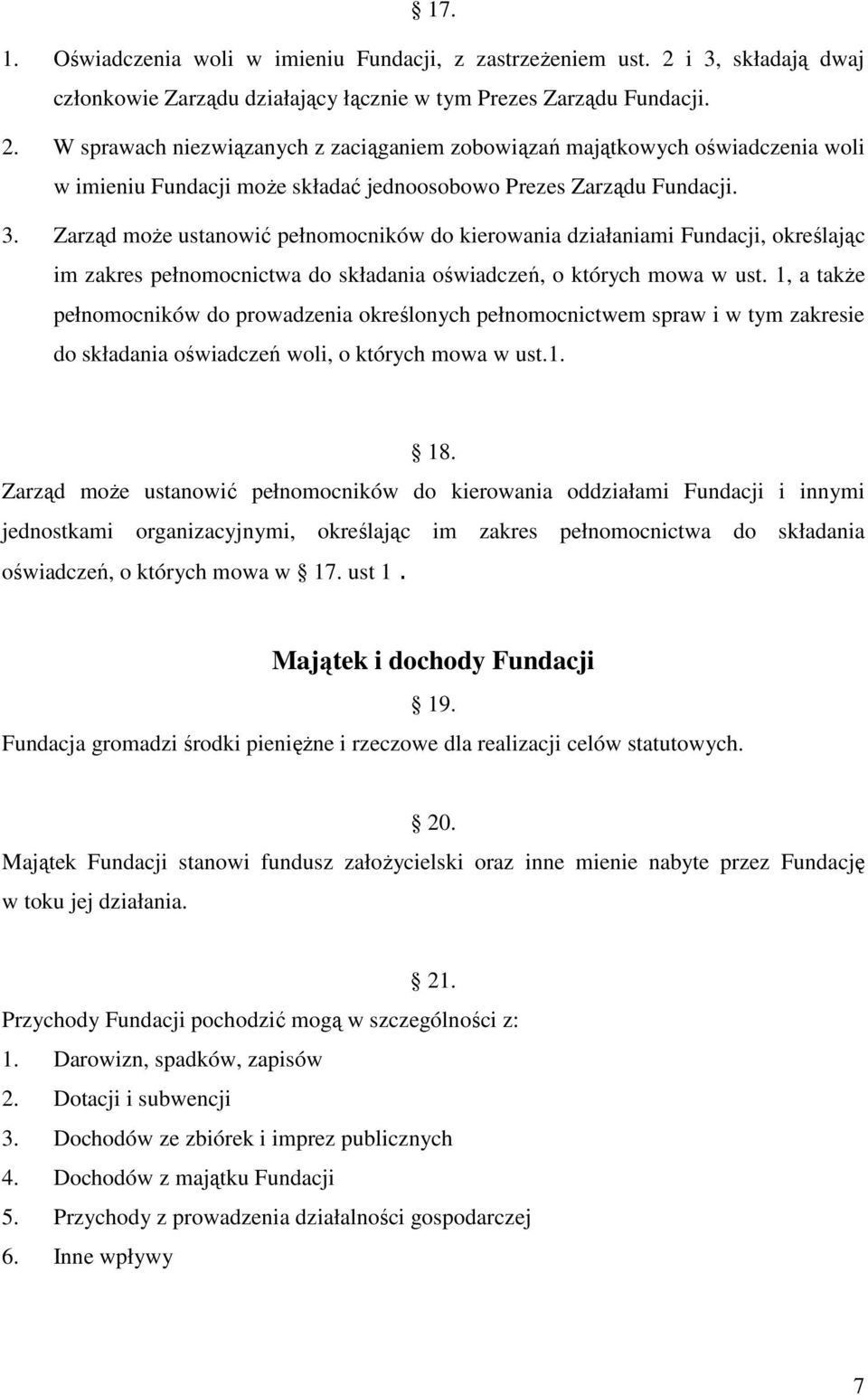 W sprawach niezwiązanych z zaciąganiem zobowiązań majątkowych oświadczenia woli w imieniu Fundacji moŝe składać jednoosobowo Prezes Zarządu Fundacji. 3.