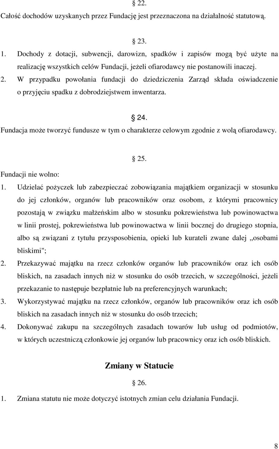 W przypadku powołania fundacji do dziedziczenia Zarząd składa oświadczenie o przyjęciu spadku z dobrodziejstwem inwentarza. 24.