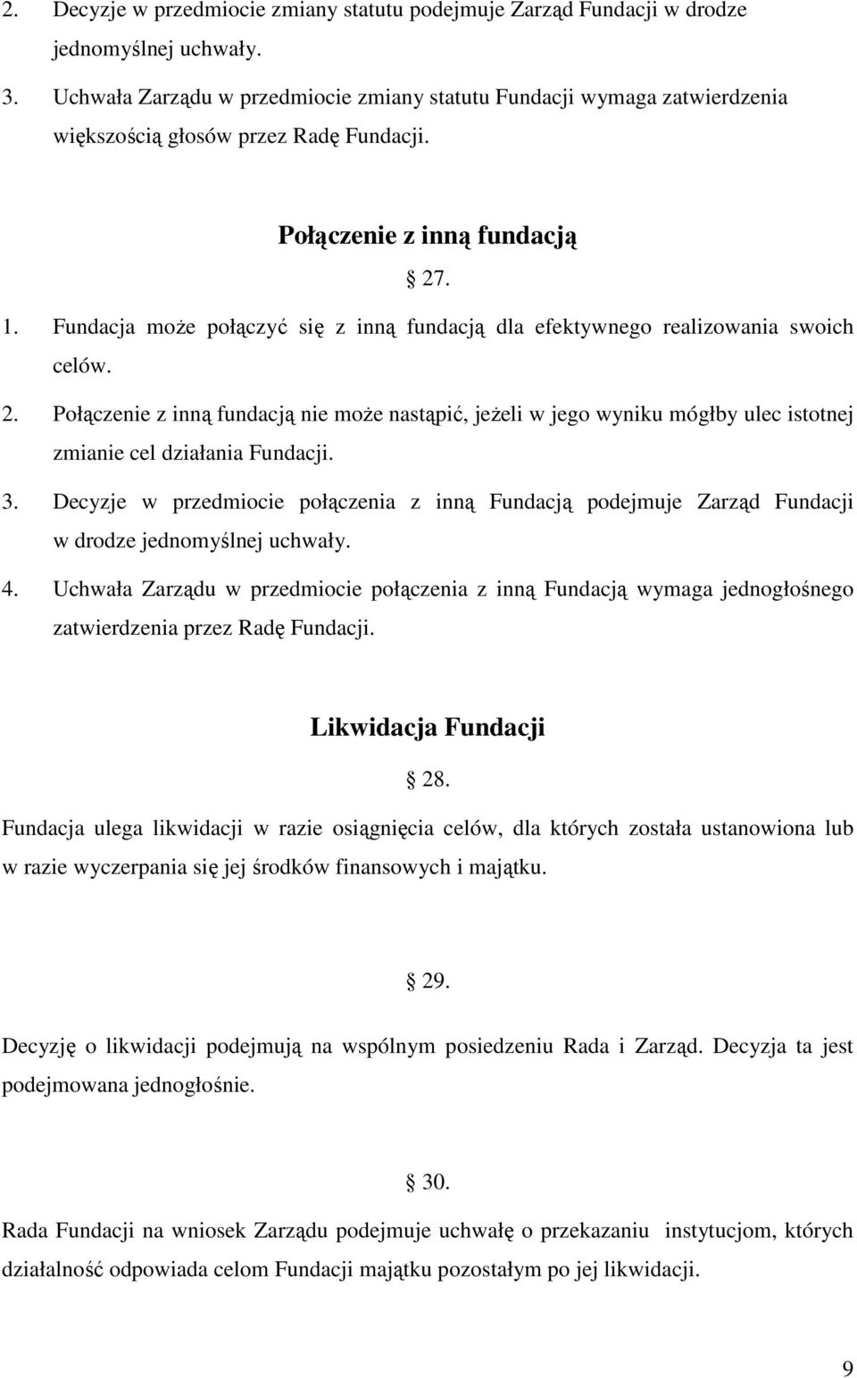 Fundacja moŝe połączyć się z inną fundacją dla efektywnego realizowania swoich celów. 2.