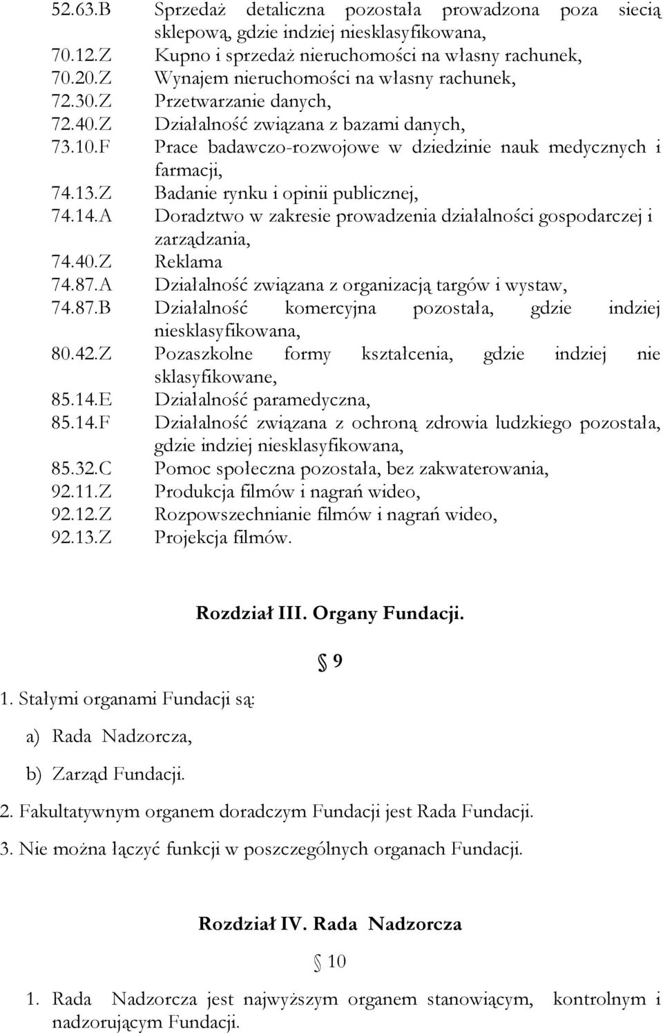 Z Badanie rynku i opinii publicznej, 74.14.A Doradztwo w zakresie prowadzenia działalności gospodarczej i zarządzania, 74.40.Z Reklama 74.87.A Działalność związana z organizacją targów i wystaw, 74.