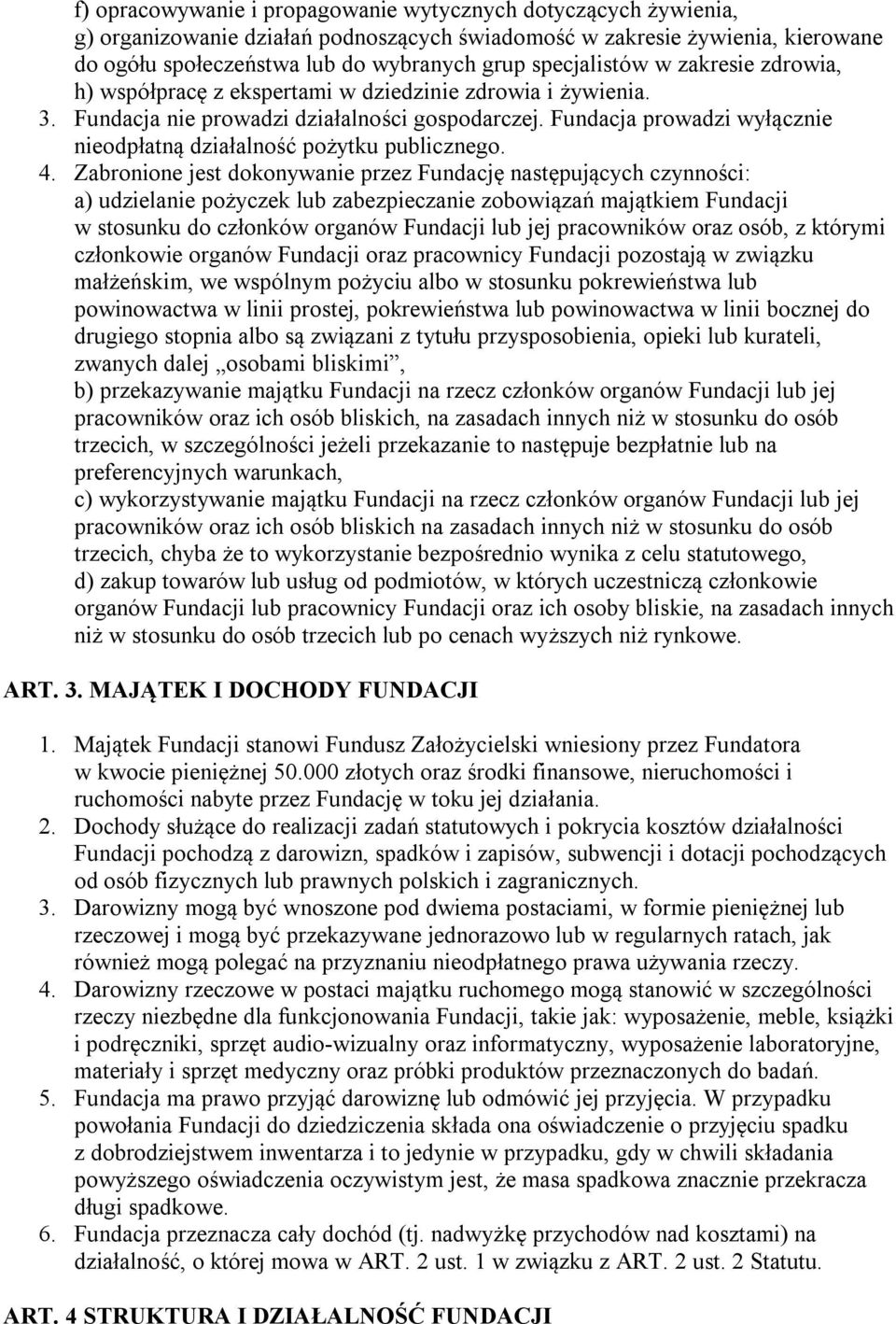 Fundacja prowadzi wyłącznie nieodpłatną działalność pożytku publicznego. 4.