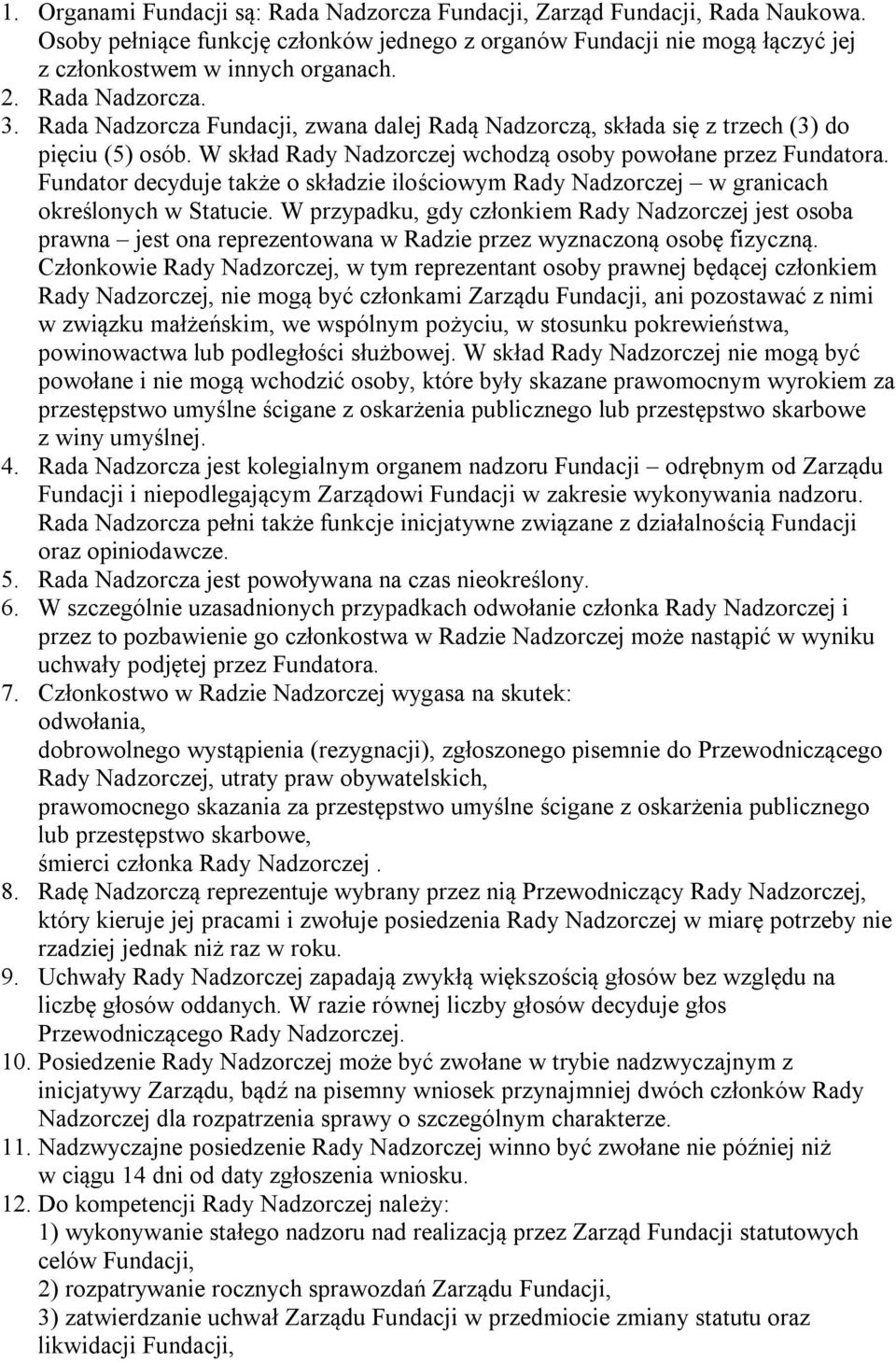 Fundator decyduje także o składzie ilościowym Rady Nadzorczej w granicach określonych w Statucie.