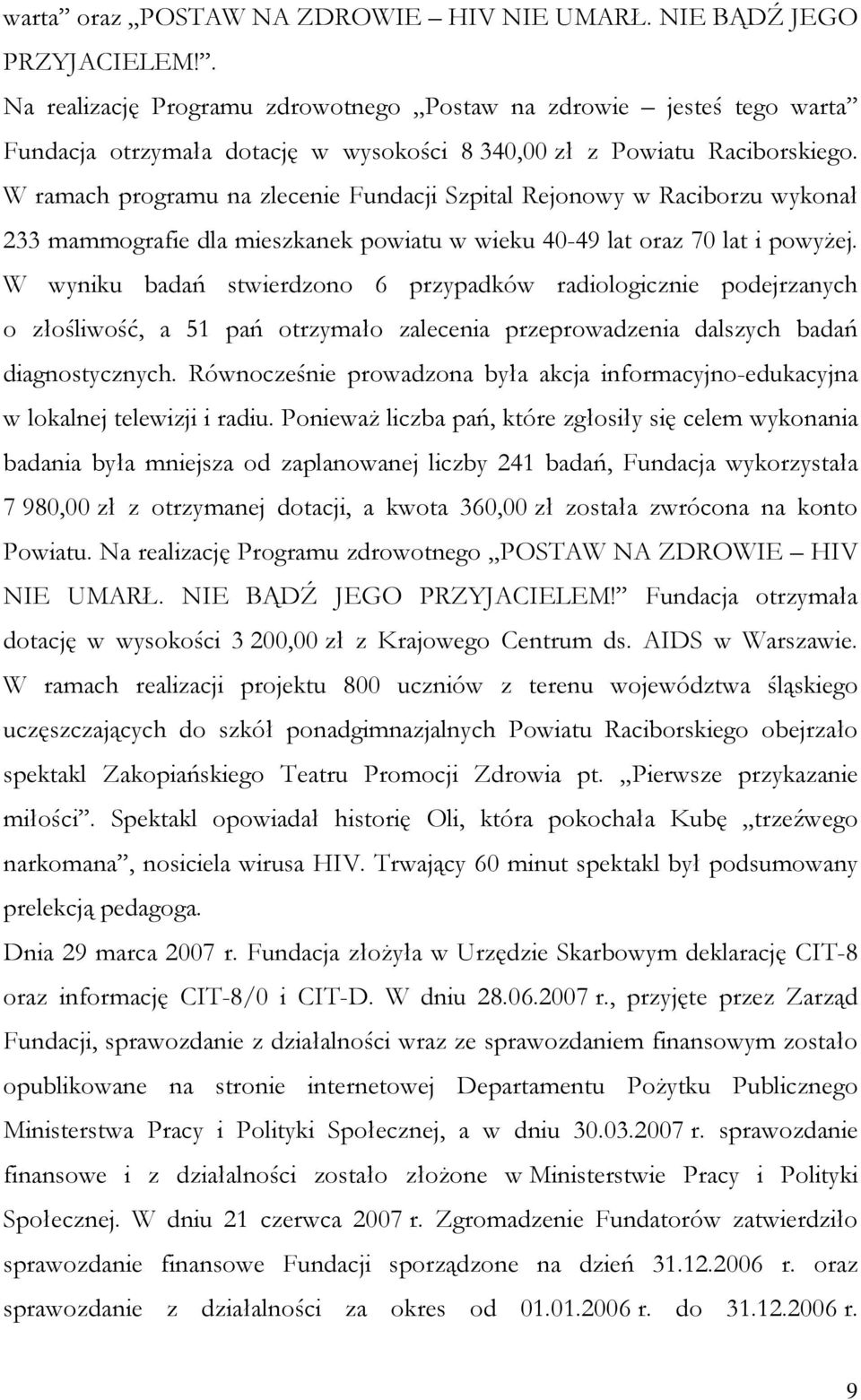 W ramach programu na zlecenie Fundacji Szpital Rejonowy w Raciborzu wykonał 233 mammografie dla mieszkanek powiatu w wieku 40-49 lat oraz 70 lat i powyŝej.