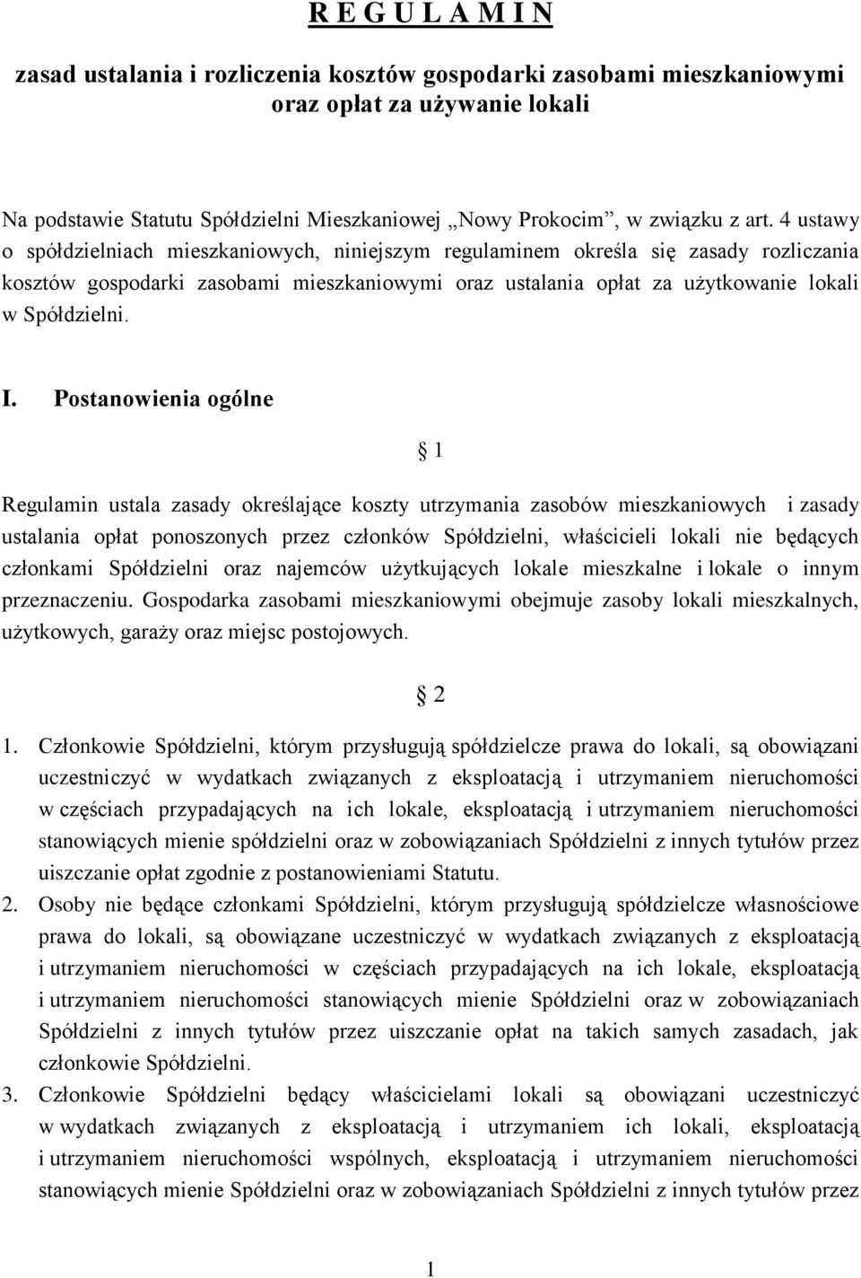 Postanowienia ogólne 1 Regulamin ustala zasady określające koszty utrzymania zasobów mieszkaniowych i zasady ustalania opłat ponoszonych przez członków Spółdzielni, właścicieli lokali nie będących