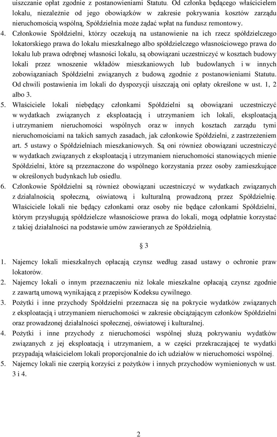 Członkowie Spółdzielni, którzy oczekują na ustanowienie na ich rzecz spółdzielczego lokatorskiego prawa do lokalu mieszkalnego albo spółdzielczego własnościowego prawa do lokalu lub prawa odrębnej