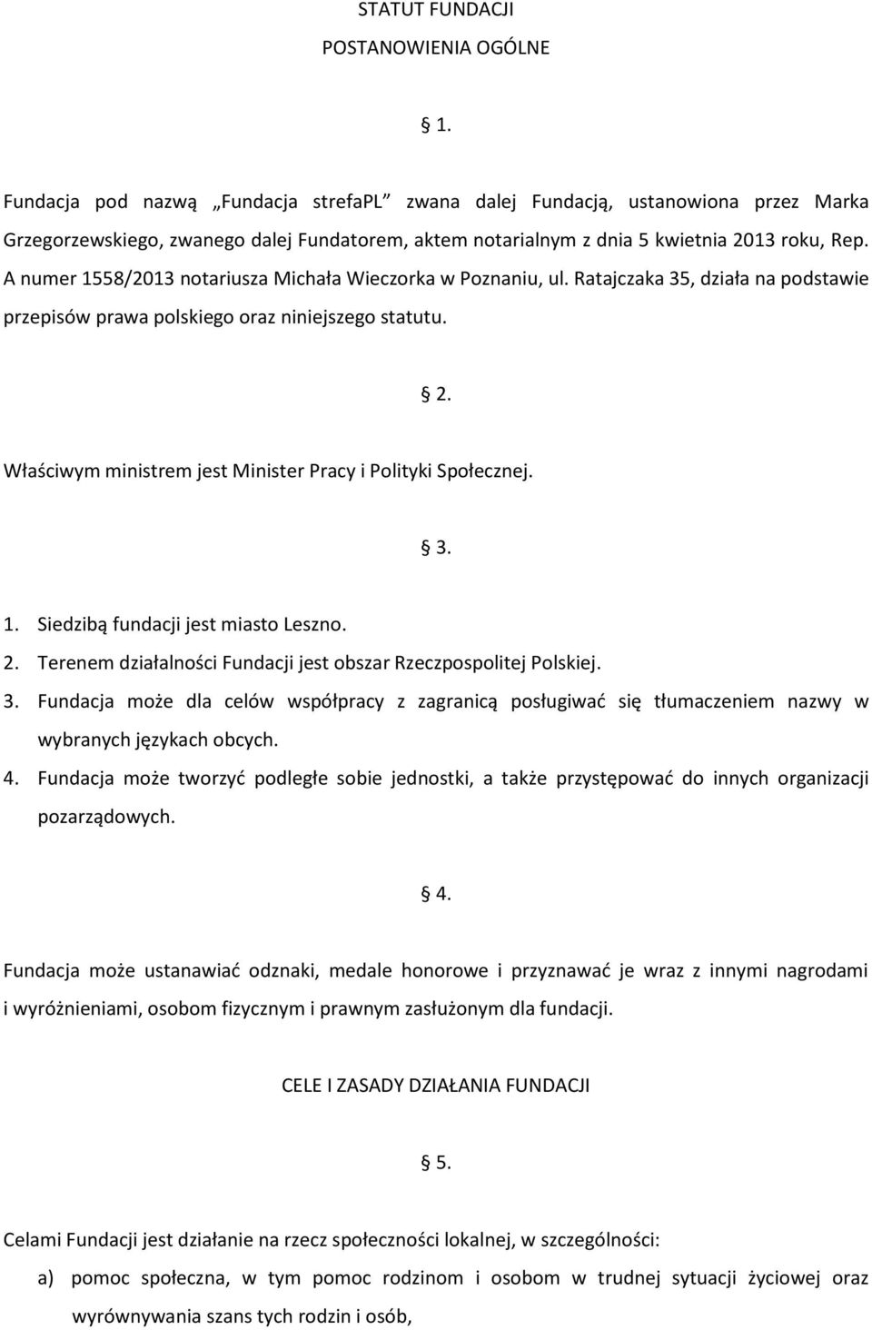 A numer 1558/2013 notariusza Michała Wieczorka w Poznaniu, ul. Ratajczaka 35, działa na podstawie przepisów prawa polskiego oraz niniejszego statutu. 2.