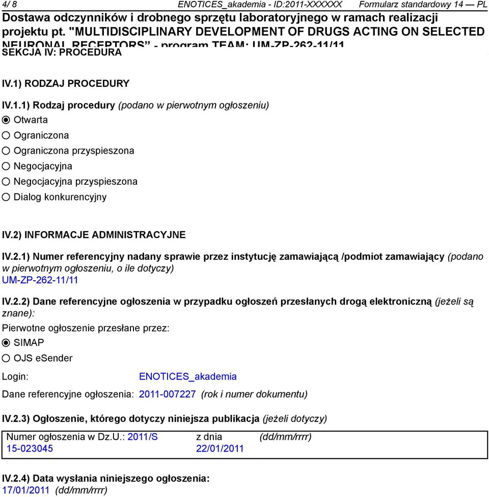 referencyjne ogłoszenia w przypadku ogłoszeń przesłanych drogą elektroniczną (jeżeli są znane): Pierwotne ogłoszenie przesłane przez: SIMAP OJS esender Login: ENOTICES_akademia Dane referencyjne