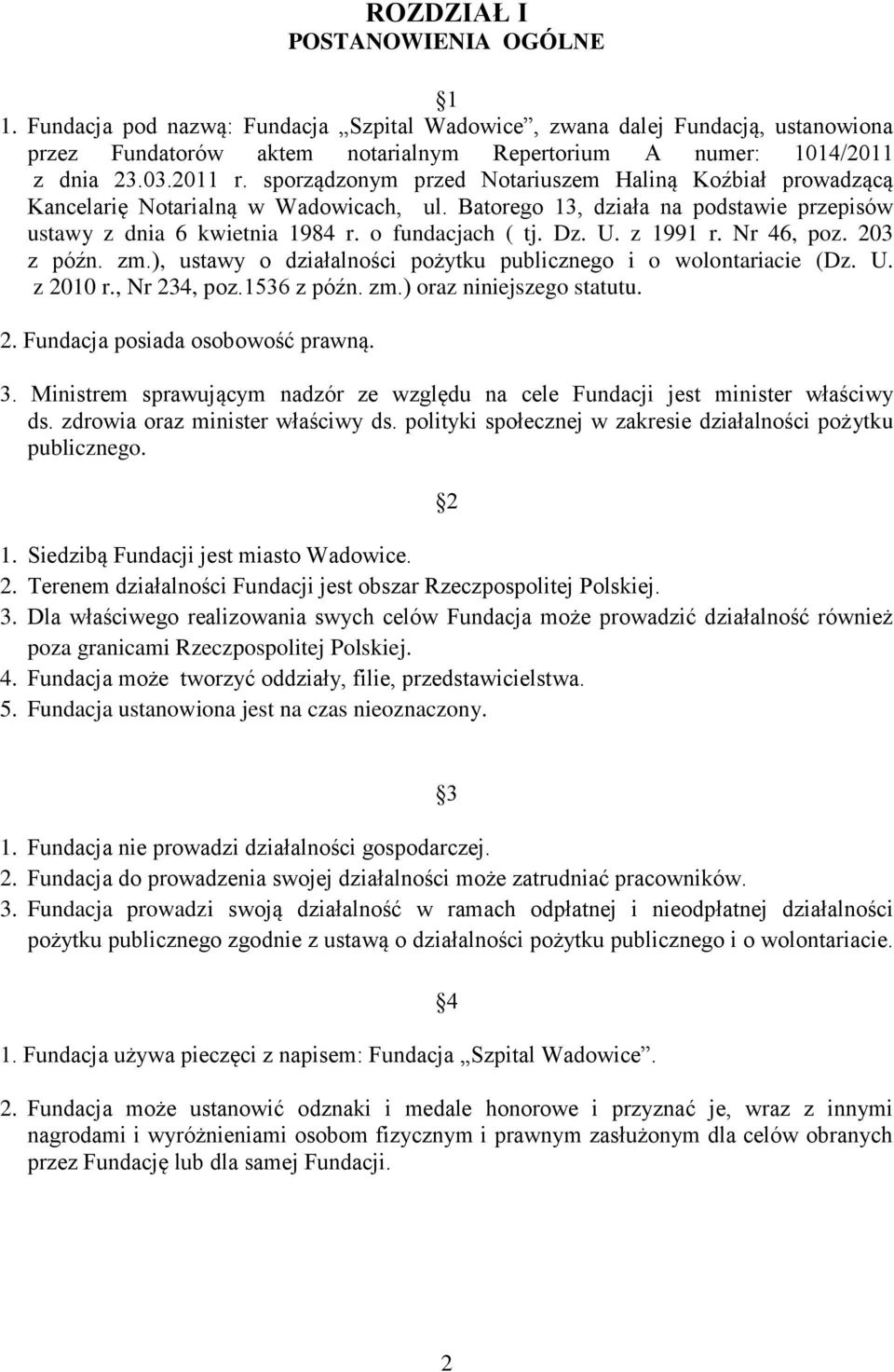 Dz. U. z 1991 r. Nr 46, poz. 203 z późn. zm.), ustawy o działalności pożytku publicznego i o wolontariacie (Dz. U. z 2010 r., Nr 234, poz.1536 z późn. zm.) oraz niniejszego statutu. 2. Fundacja posiada osobowość prawną.