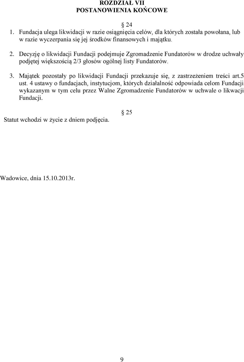 Decyzję o likwidacji Fundacji podejmuje Zgromadzenie Fundatorów w drodze uchwały podjętej większością 2/3 głosów ogólnej listy Fundatorów. 3.