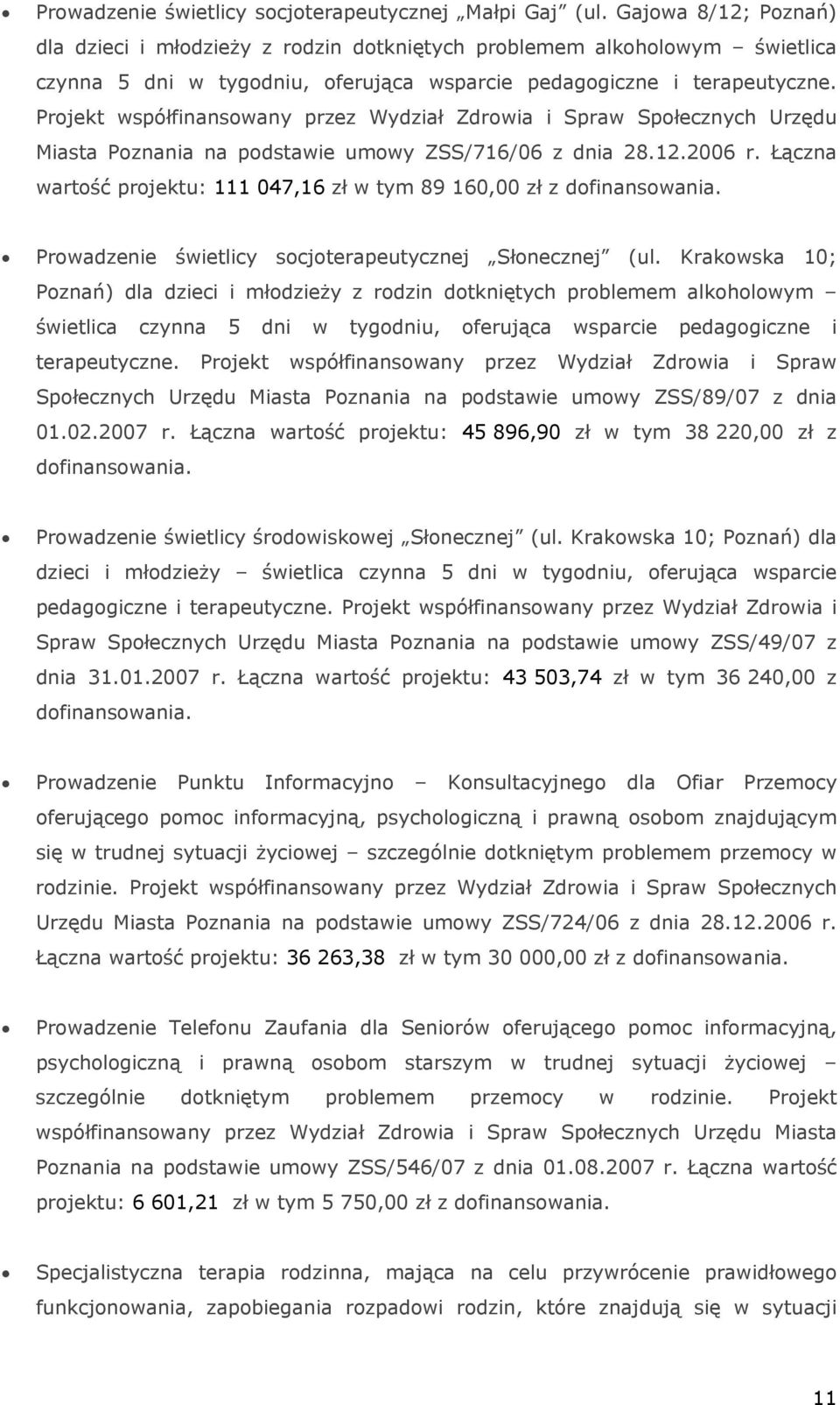 Projekt współfinansowany przez Wydział Zdrowia i Spraw Społecznych Urzędu Miasta Poznania na podstawie umowy ZSS/716/06 z dnia 28.12.2006 r.