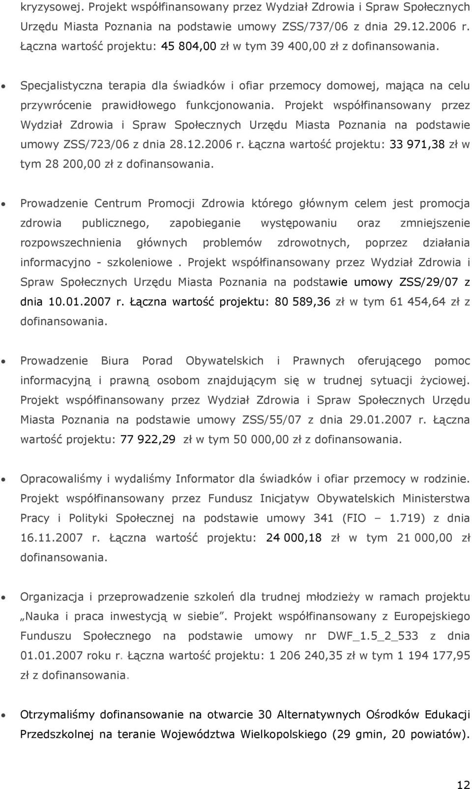 Projekt współfinansowany przez Wydział Zdrowia i Spraw Społecznych Urzędu Miasta Poznania na podstawie umowy ZSS/723/06 z dnia 28.12.2006 r.