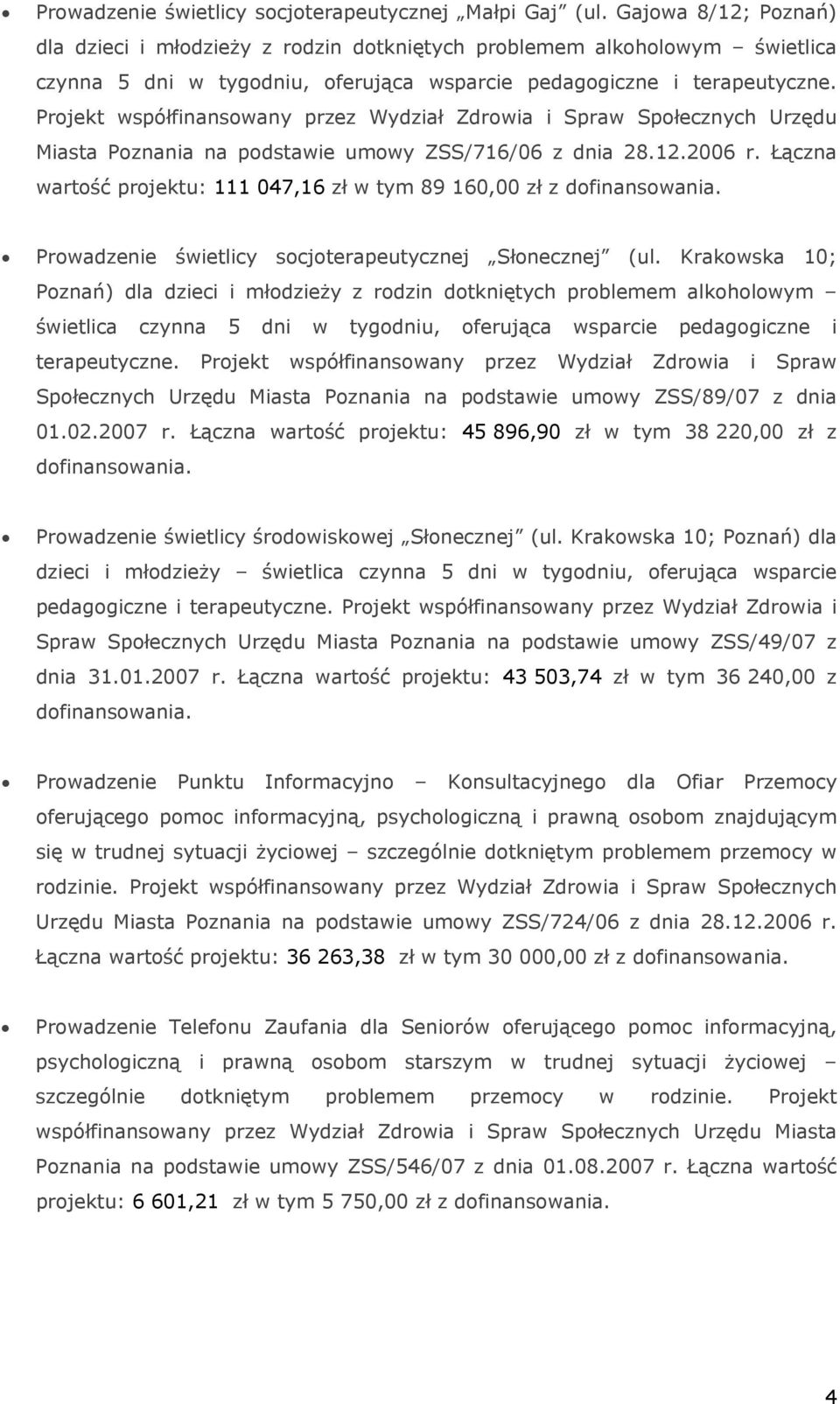 Projekt współfinansowany przez Wydział Zdrowia i Spraw Społecznych Urzędu Miasta Poznania na podstawie umowy ZSS/716/06 z dnia 28.12.2006 r.