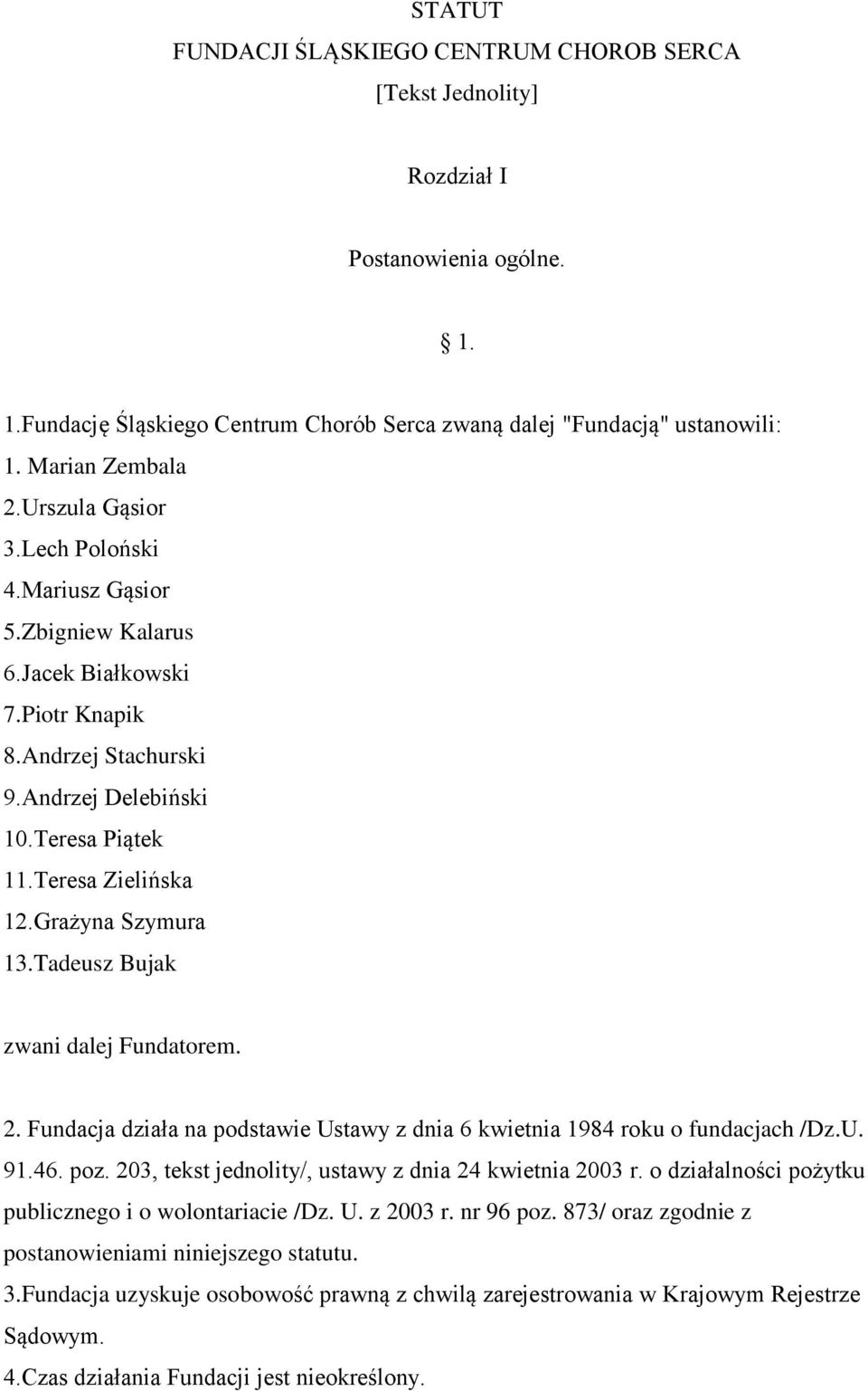 Grażyna Szymura 13.Tadeusz Bujak zwani dalej Fundatorem. 2. Fundacja działa na podstawie Ustawy z dnia 6 kwietnia 1984 roku o fundacjach /Dz.U. 91.46. poz.