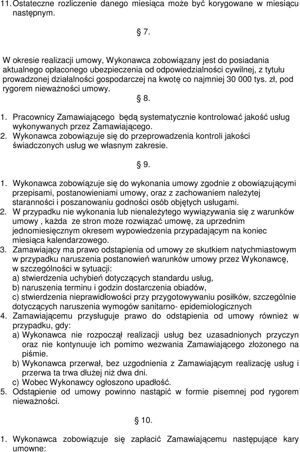 najmniej 30 000 tys. zł, pod rygorem nieważności umowy. 8. 1. Pracownicy Zamawiającego będą systematycznie kontrolować jakość usług wykonywanych przez Zamawiającego. 2.