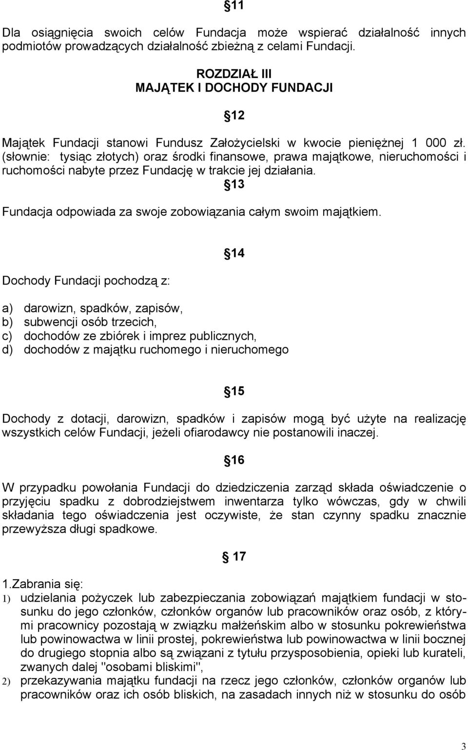 (słownie: tysiąc złotych) oraz środki finansowe, prawa majątkowe, nieruchomości i ruchomości nabyte przez Fundację w trakcie jej działania.