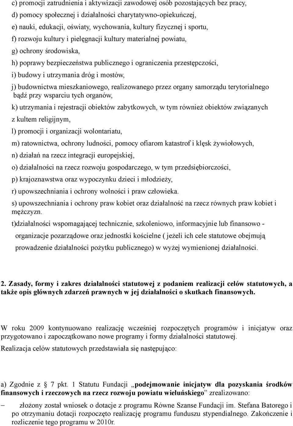 mostów, j) budownictwa mieszkaniowego, realizowanego przez organy samorządu terytorialnego bądź przy wsparciu tych organów, k) utrzymania i rejestracji obiektów zabytkowych, w tym również obiektów