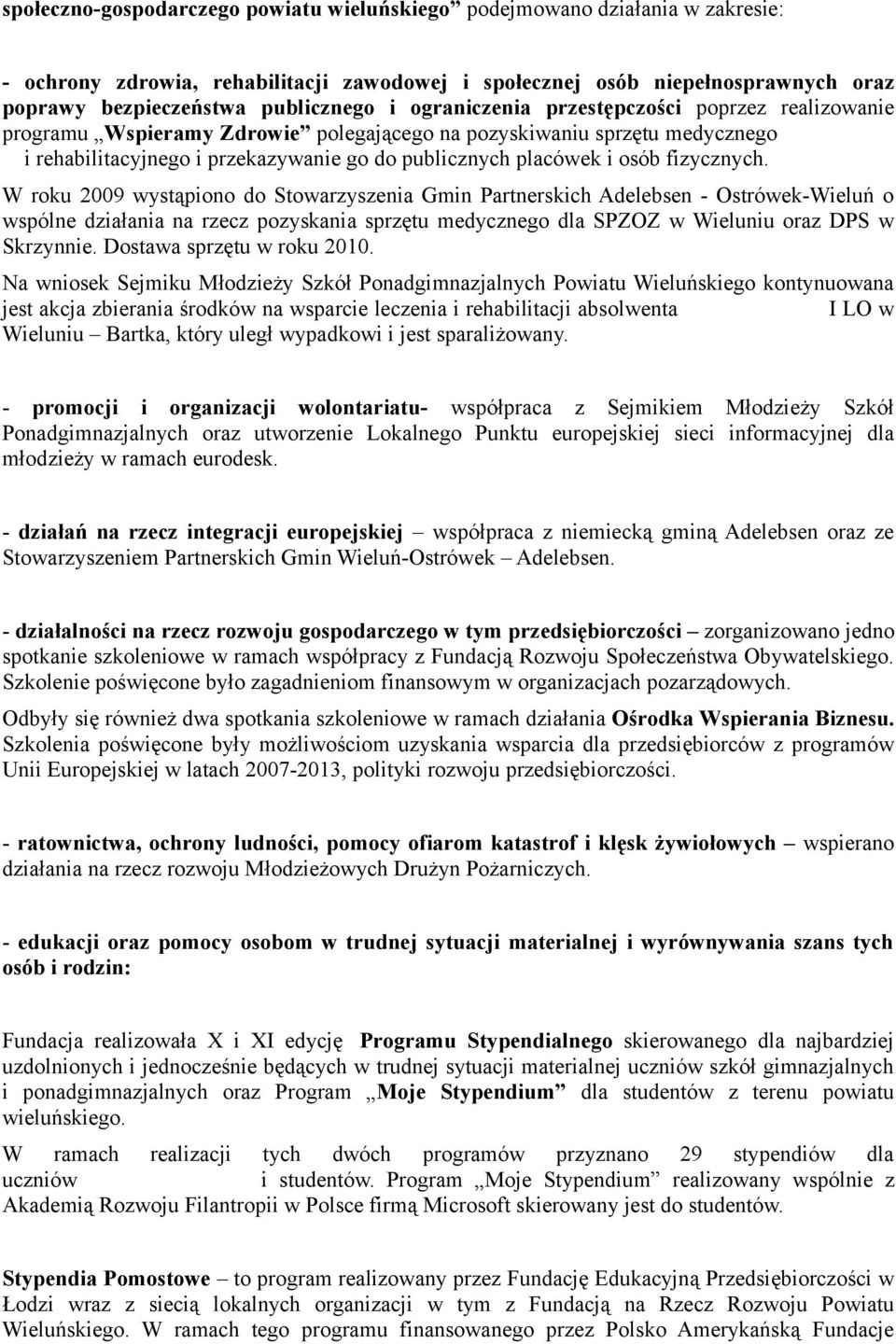 fizycznych. W roku 2009 wystąpiono do Stowarzyszenia Gmin Partnerskich Adelebsen - Ostrówek-Wieluń o wspólne działania na rzecz pozyskania sprzętu medycznego dla SPZOZ w Wieluniu oraz DPS w Skrzynnie.