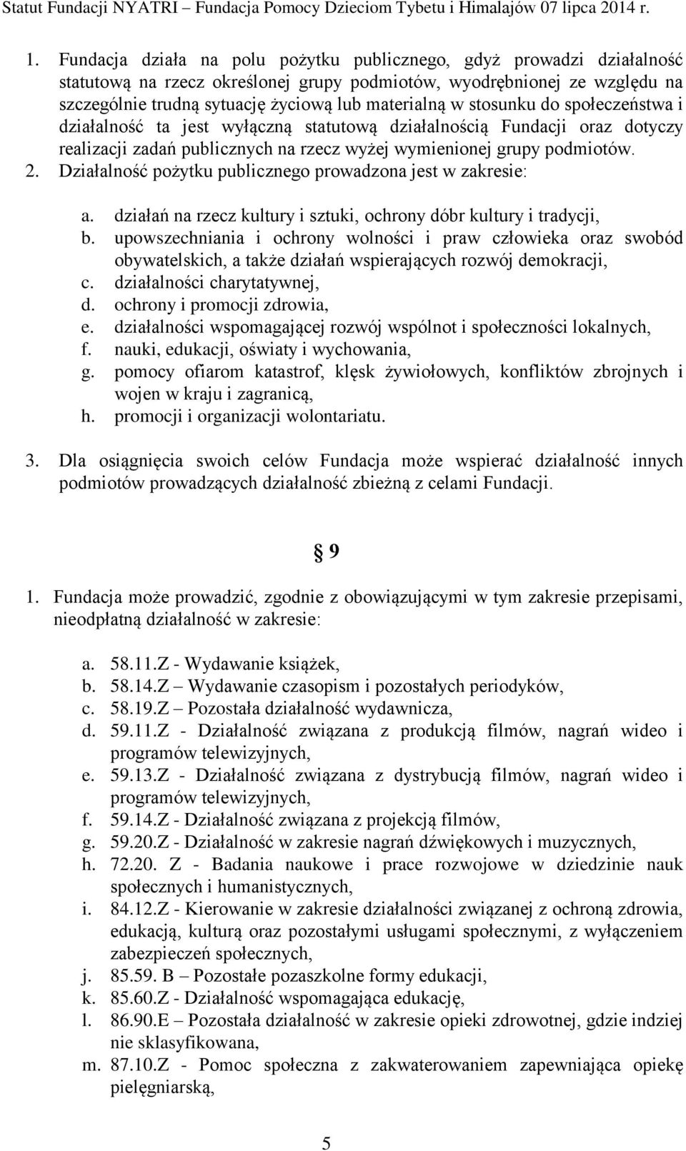 Działalność pożytku publicznego prowadzona jest w zakresie: a. działań na rzecz kultury i sztuki, ochrony dóbr kultury i tradycji, b.