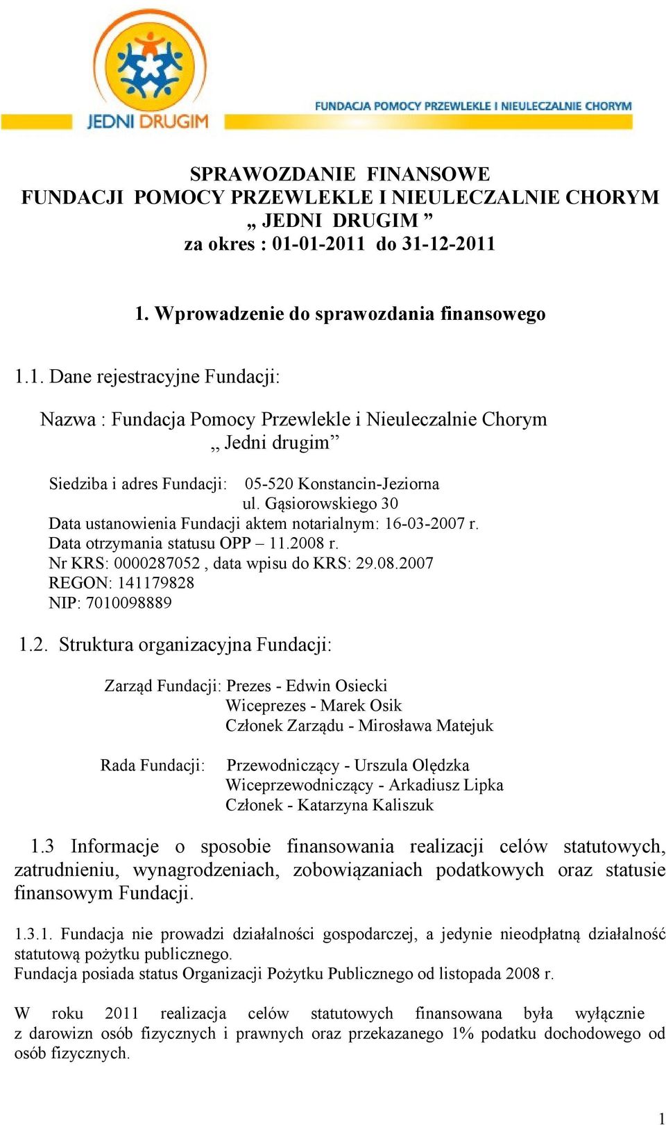 Gąsiorowskiego 30 Data ustanowienia Fundacji aktem notarialnym: 16-03-2007 r. Data otrzymania statusu OPP 11.2008 r. Nr KRS: 0000287052, data wpisu do KRS: 29.08.2007 REGON: 141179828 NIP: 7010098889 1.