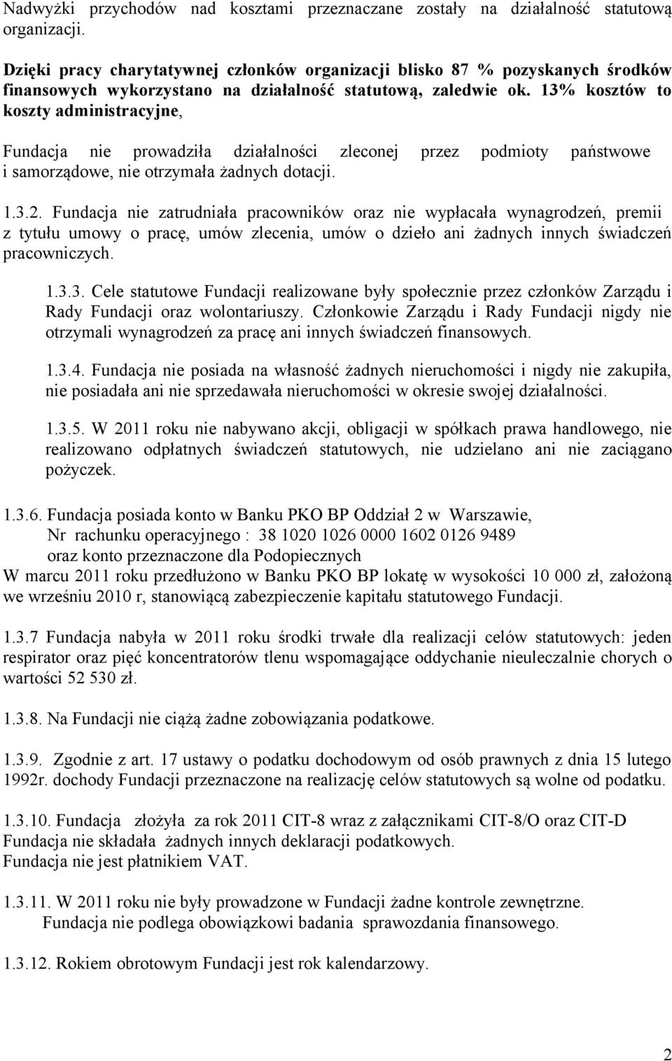 13% kosztów to koszty administracyjne, Fundacja nie prowadziła działalności zleconej przez podmioty państwowe i samorządowe, nie otrzymała żadnych dotacji. 1.3.2.