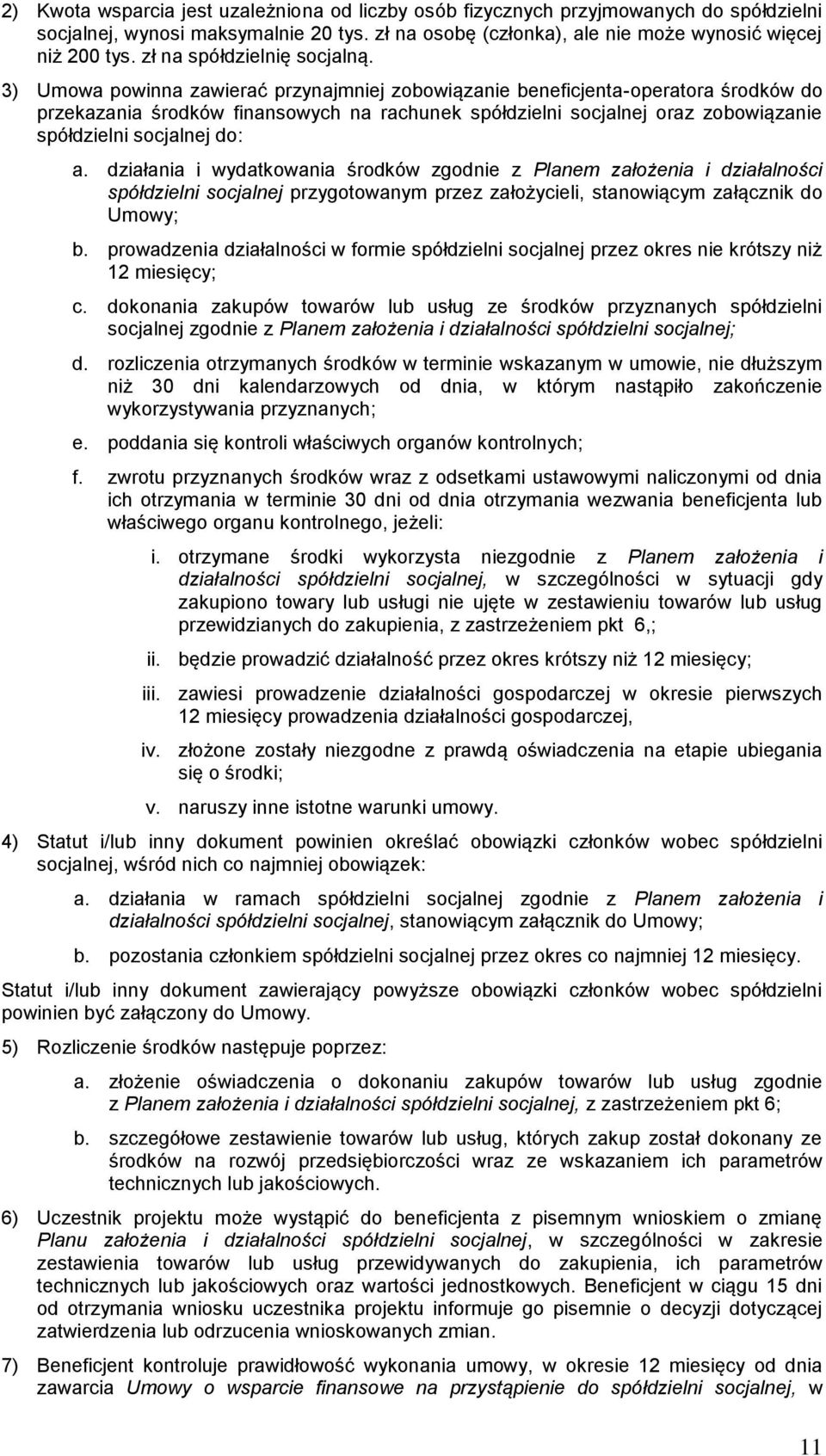 3) Umowa powinna zawierać przynajmniej zobowiązanie beneficjenta-operatora środków do przekazania środków finansowych na rachunek spółdzielni socjalnej oraz zobowiązanie spółdzielni socjalnej do: a.