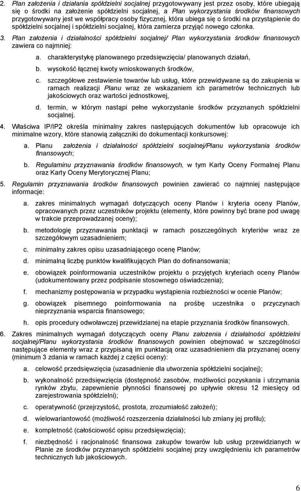 Plan założenia i działalności spółdzielni socjalnej/ Plan wykorzystania środków finansowych zawiera co najmniej: a. charakterystykę planowanego przedsięwzięcia/ planowanych działań, b.